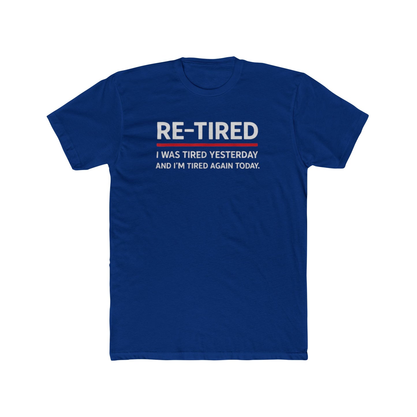 Re-Tired Graphic Tee — "RE-TIRED I was tired yesterday and I’m tired again today" Funny Retirement T-Shirt