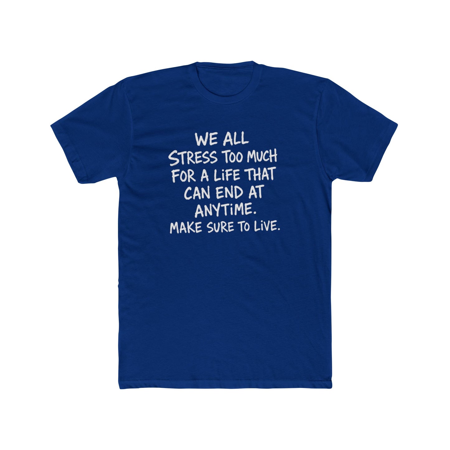 Crew Tee — 'We All Stress Too Much… Make Sure To Live' Inspirational Quote T‑Shirt