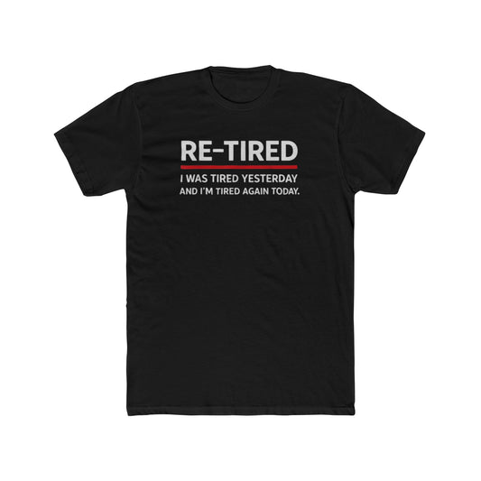 Re-Tired Graphic Tee — "RE-TIRED I was tired yesterday and I’m tired again today" Funny Retirement T-Shirt
