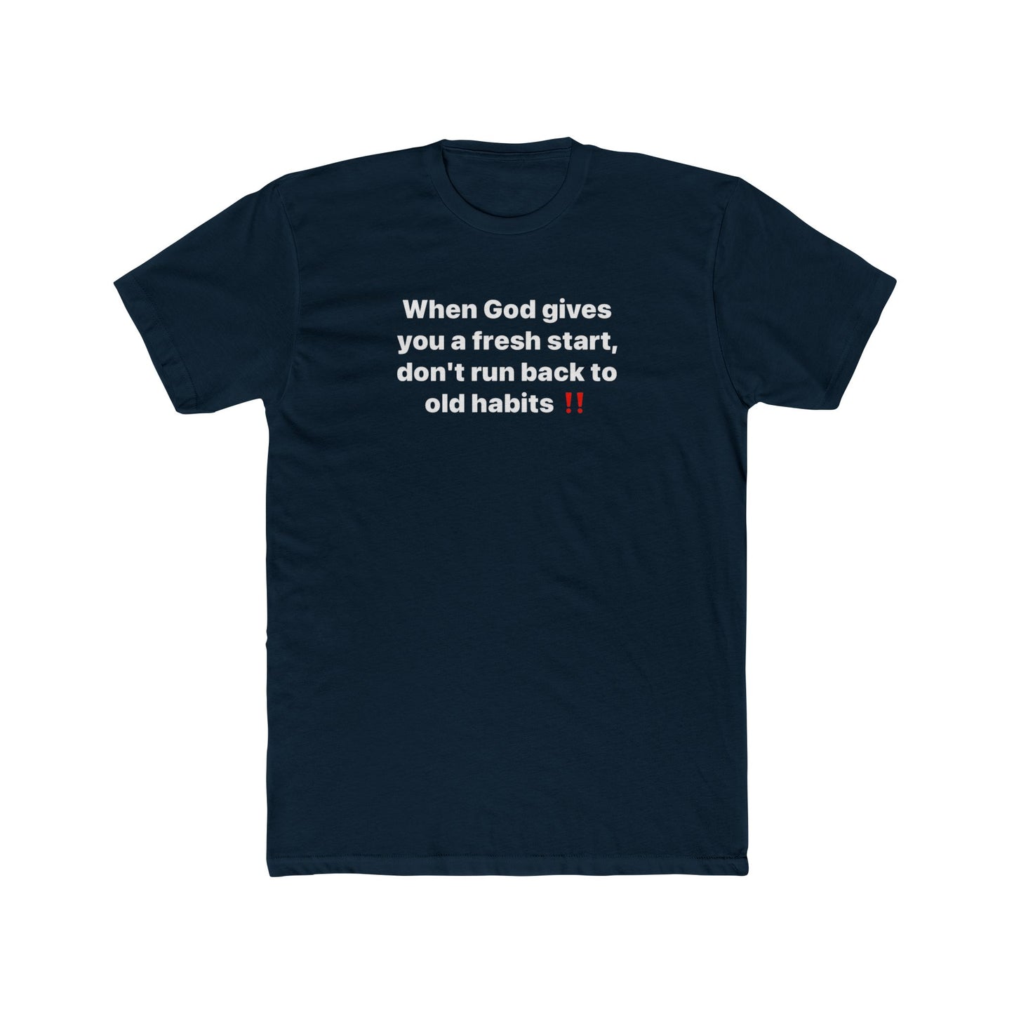 Faith Message Tee — "When God gives you a fresh start, don’t run back to old habits"