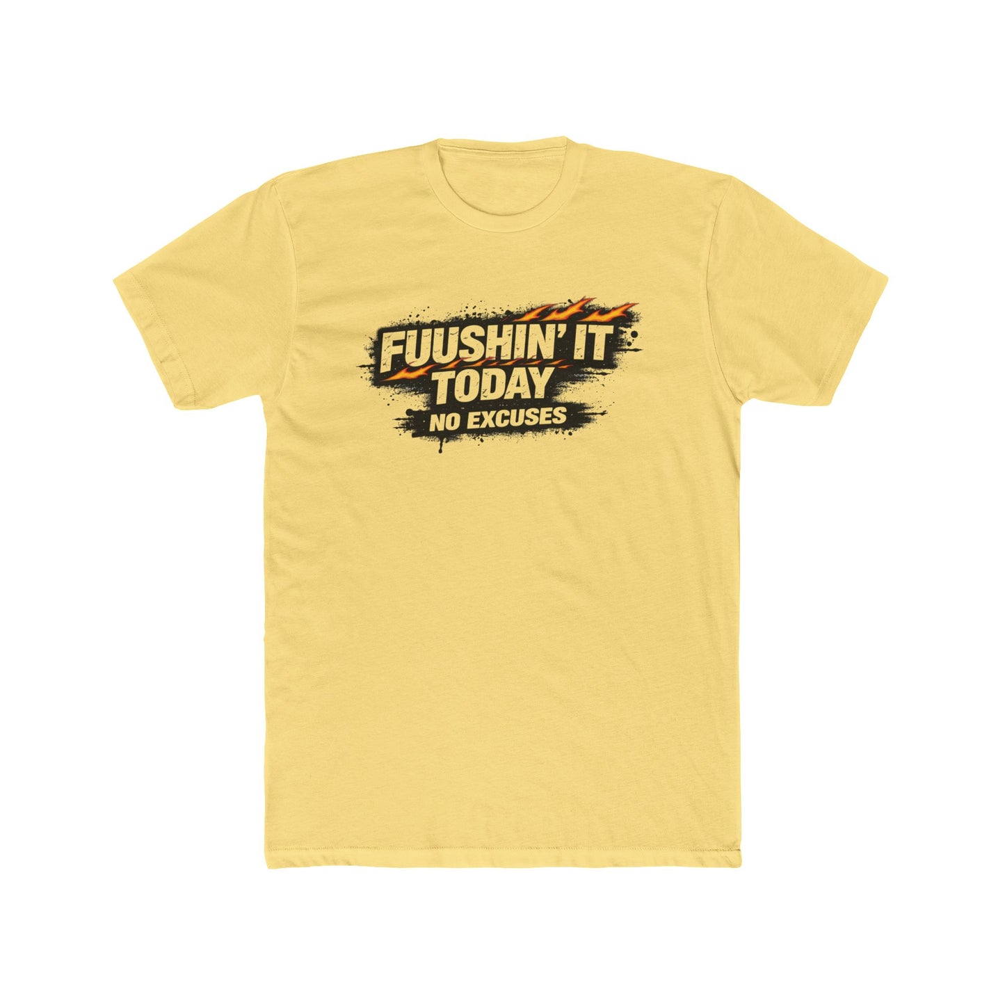 Fuushin' It Today T-Shirt — "No Excuses" Motivational Tee