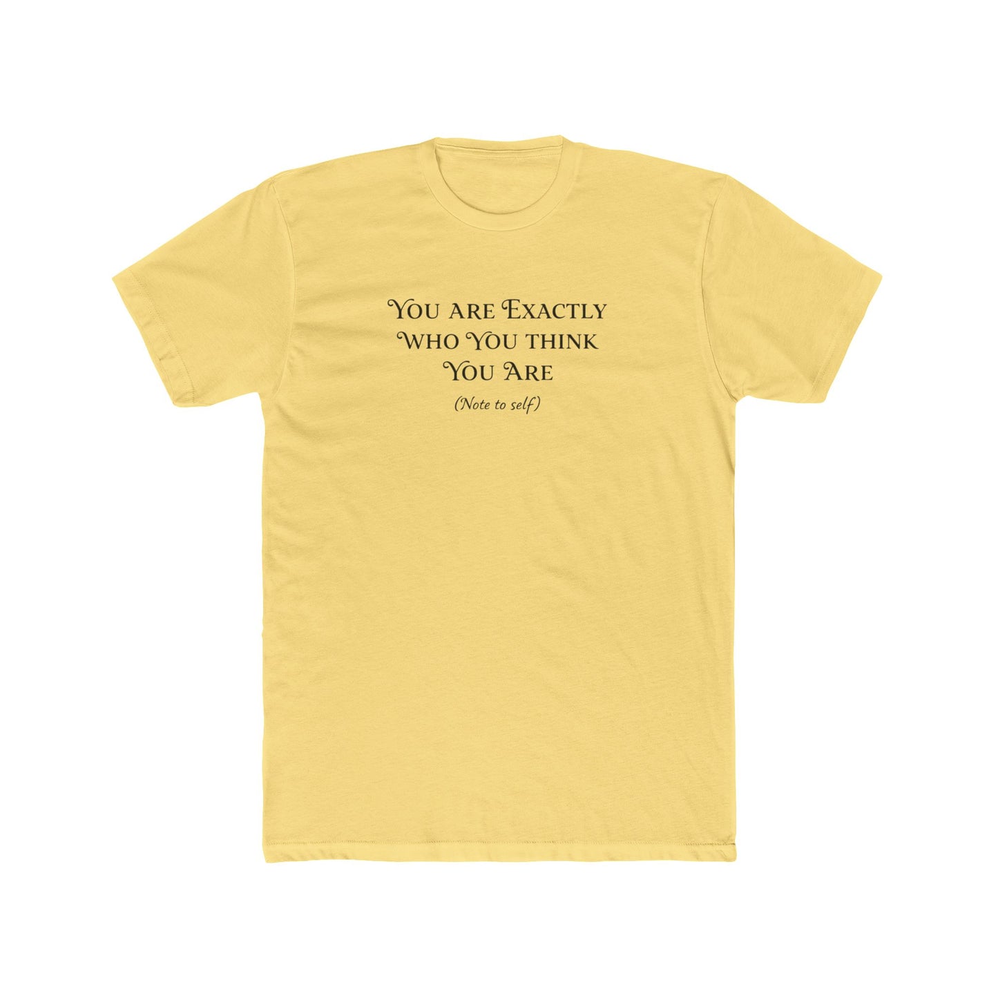Crew Tee - "You Are Exactly Who You Think You Are" Minimalist Inspirational T-Shirt
