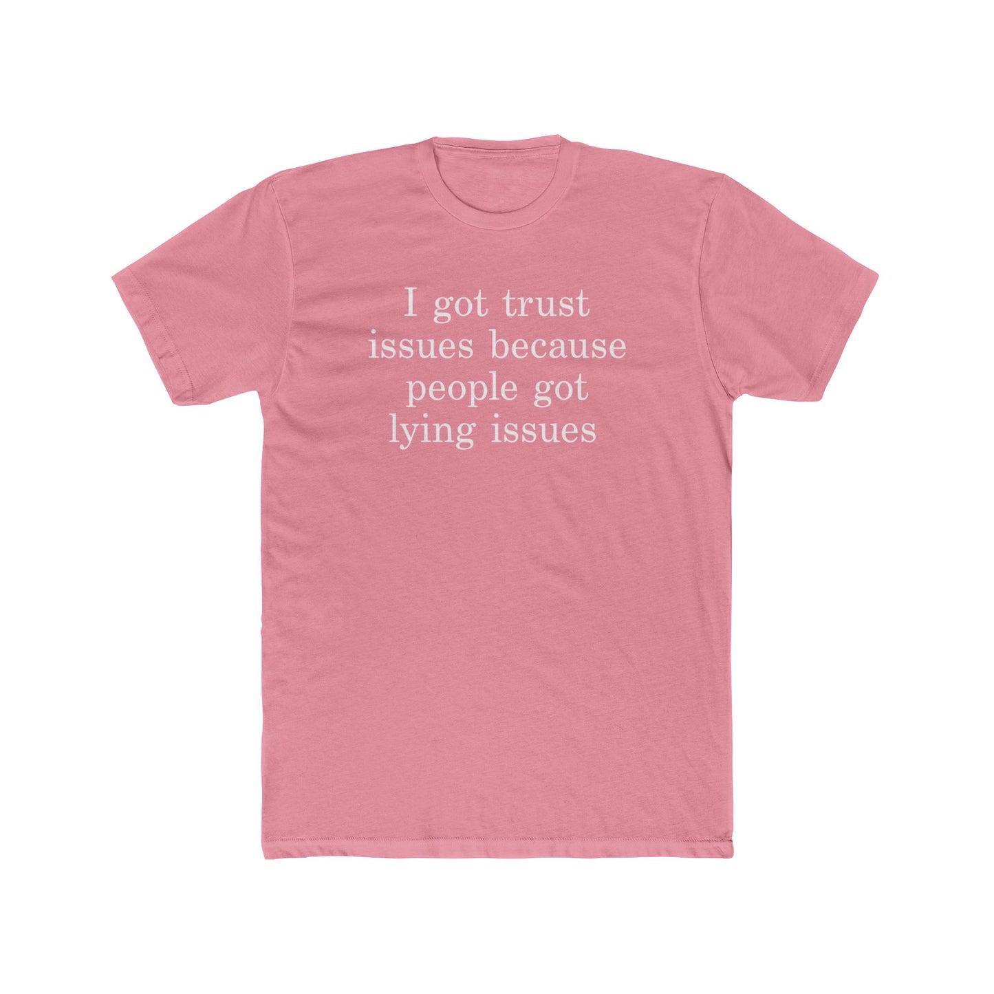 I Got Trust Issues Because People Got Lying Issues Tee