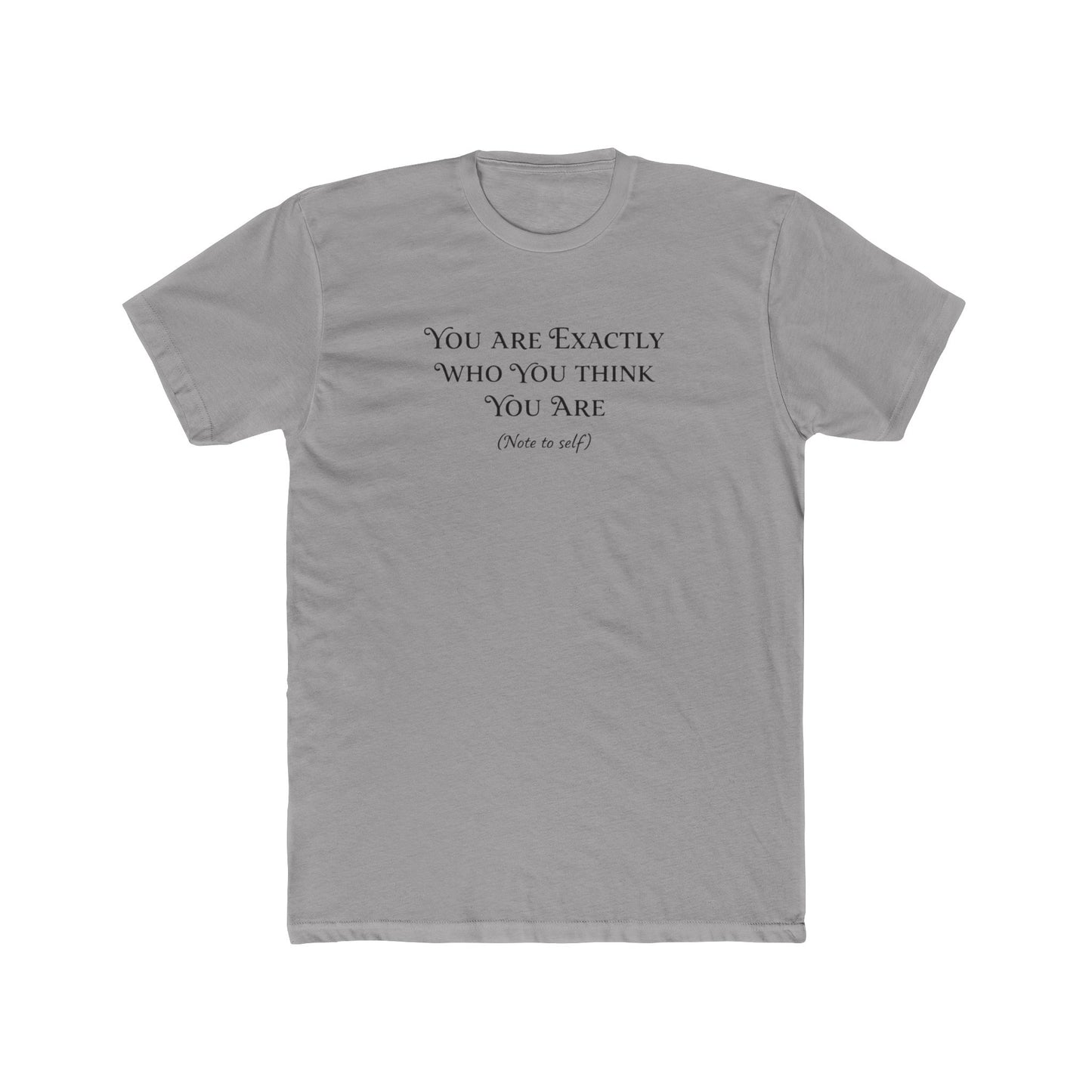 Crew Tee - "You Are Exactly Who You Think You Are" Minimalist Inspirational T-Shirt