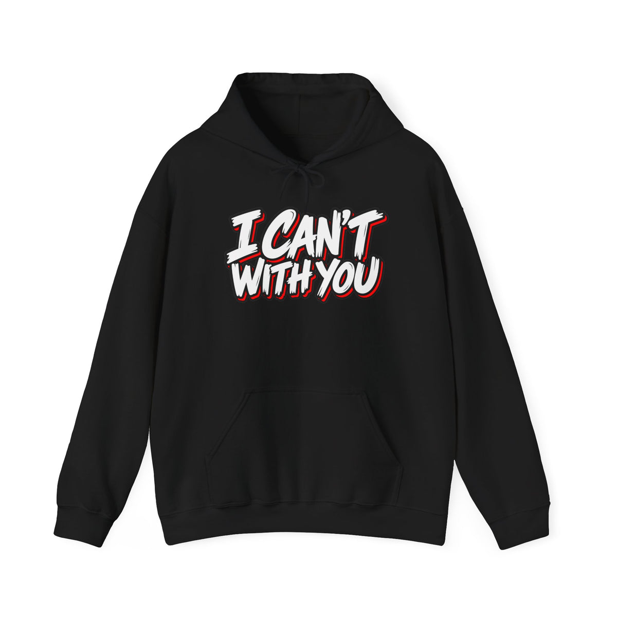 I Can't With You Hoodie — Funny Graphic Statement Pullover