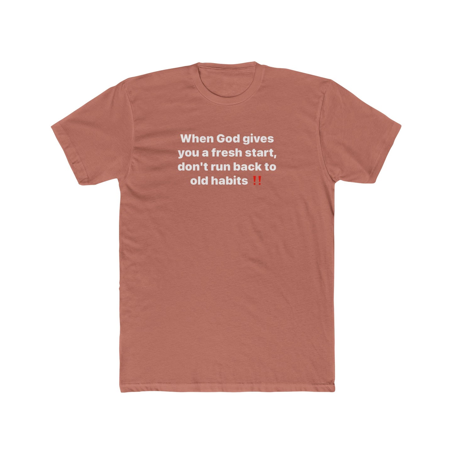 Faith Message Tee — "When God gives you a fresh start, don’t run back to old habits"