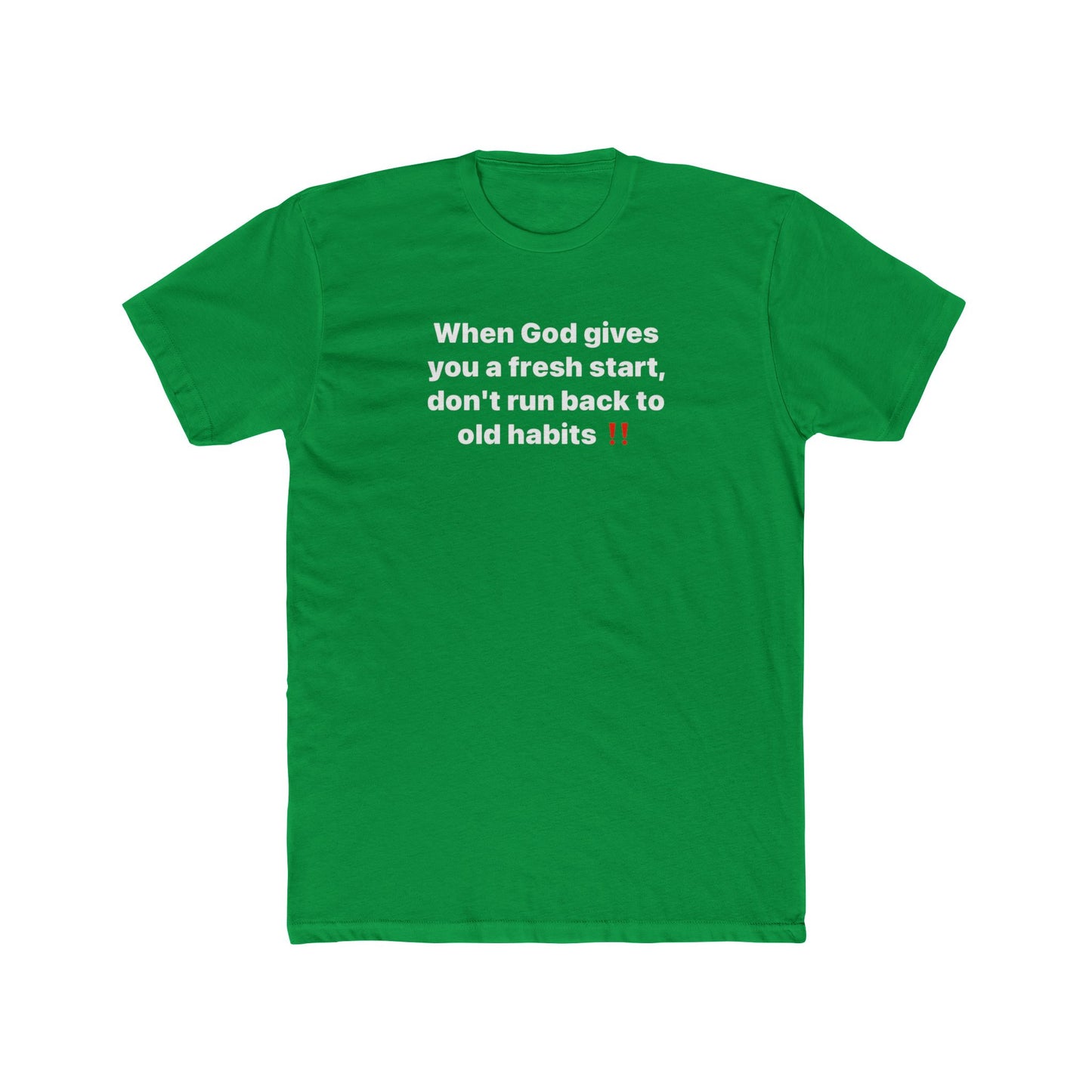 Faith Message Tee — "When God gives you a fresh start, don’t run back to old habits"