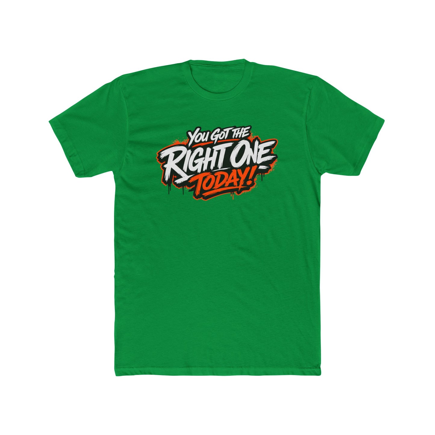 You Got The Right One Today! T-Shirt — Bold Retro Graphic Tee