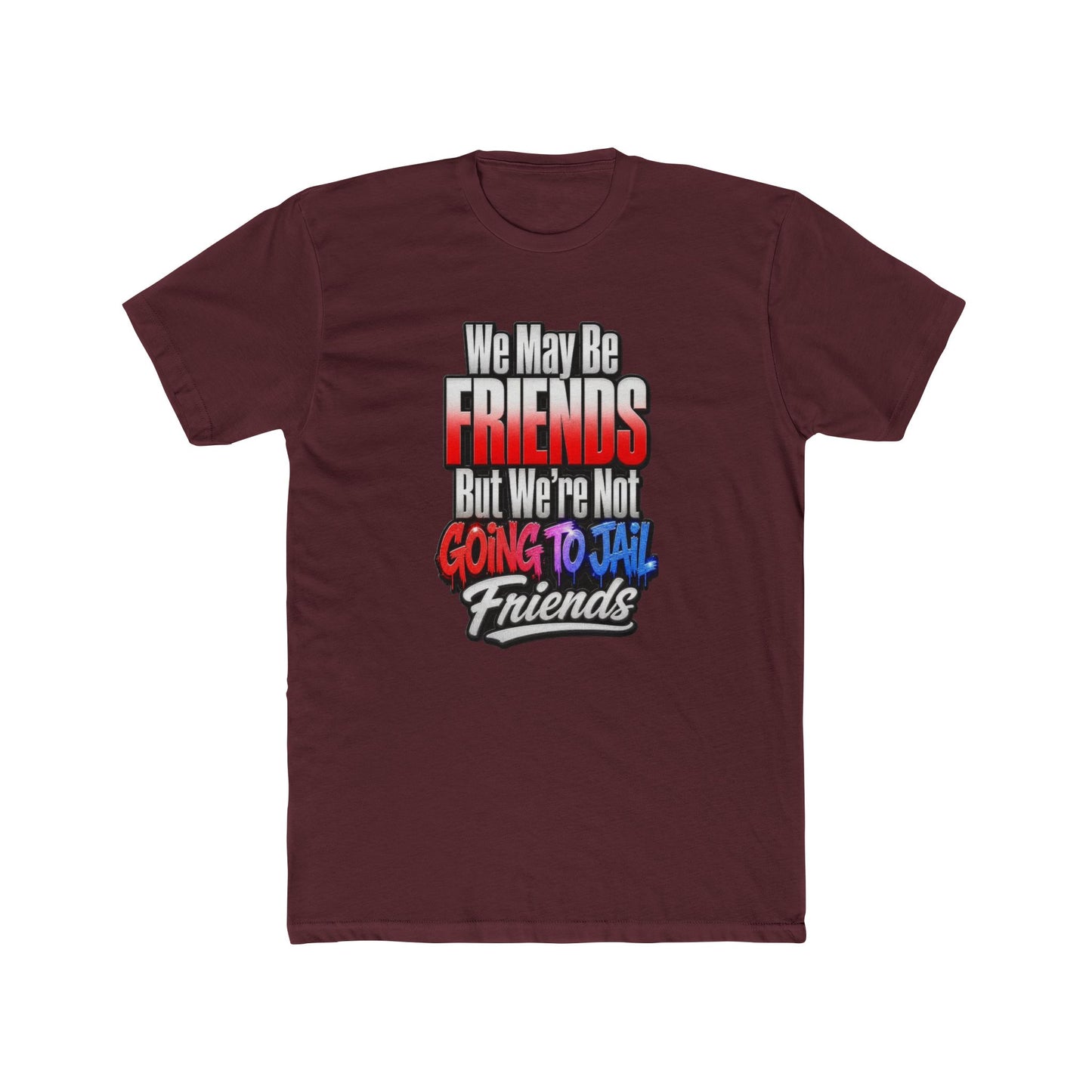 Friend Zone Tee — "We May Be Friends But We’re Not Going To Jail Friends" Graphic T-Shirt