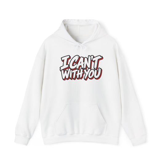 I Can't With You Hoodie — Funny Graphic Statement Pullover