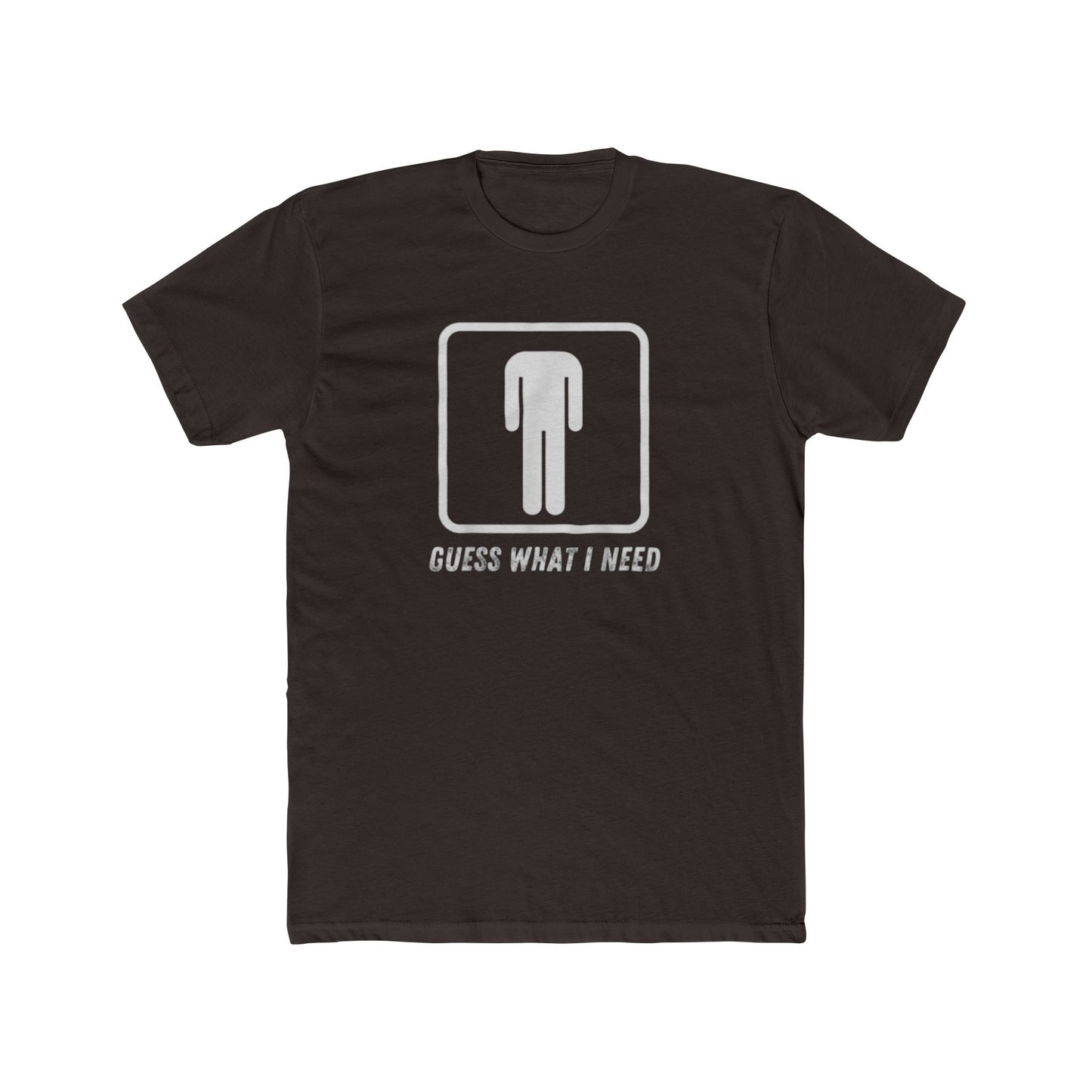 Guess What I Need Tee — Minimal Humorous Graphic T-Shirt