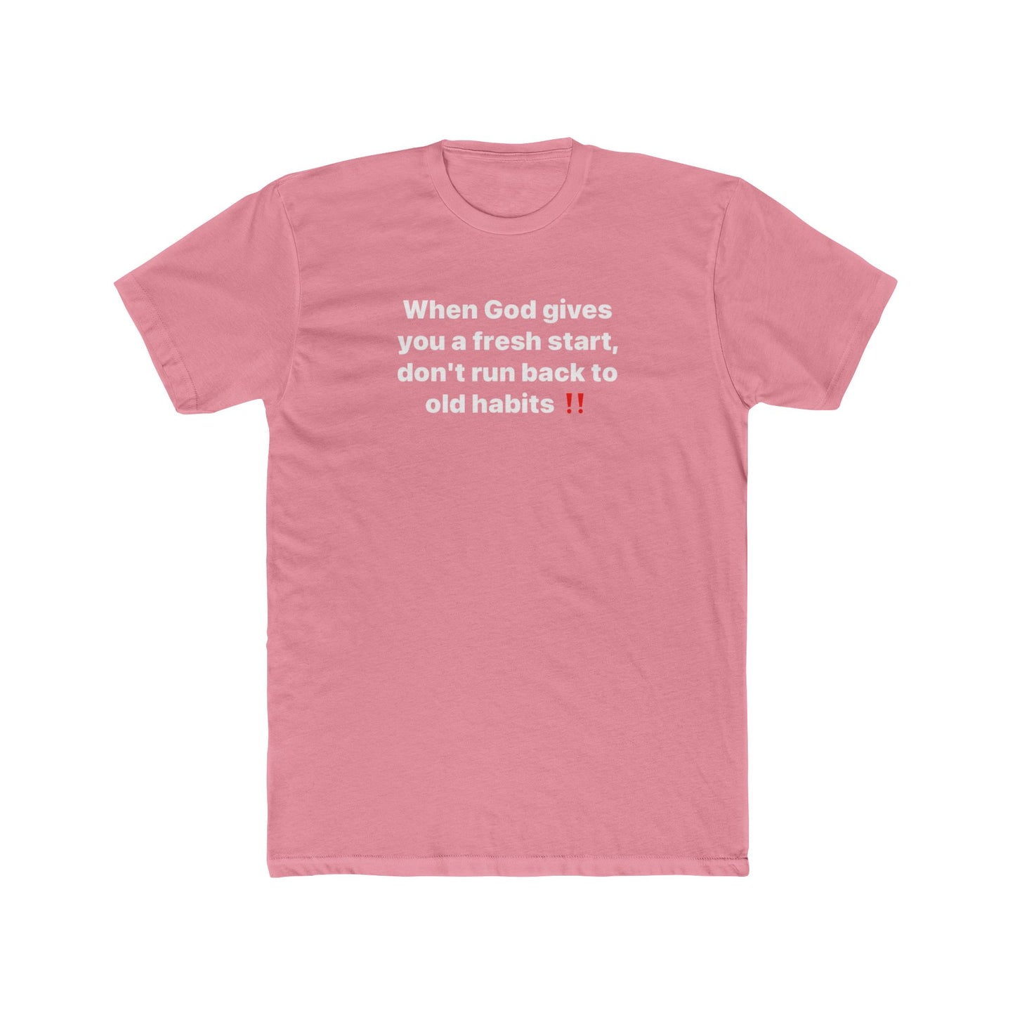Faith Message Tee — "When God gives you a fresh start, don’t run back to old habits"