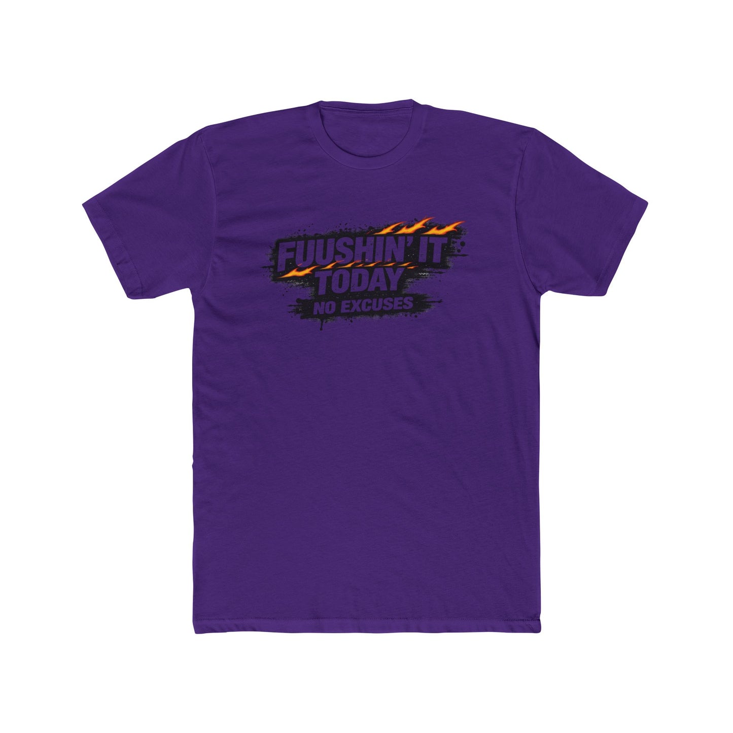 Fuushin' It Today T-Shirt — "No Excuses" Motivational Tee