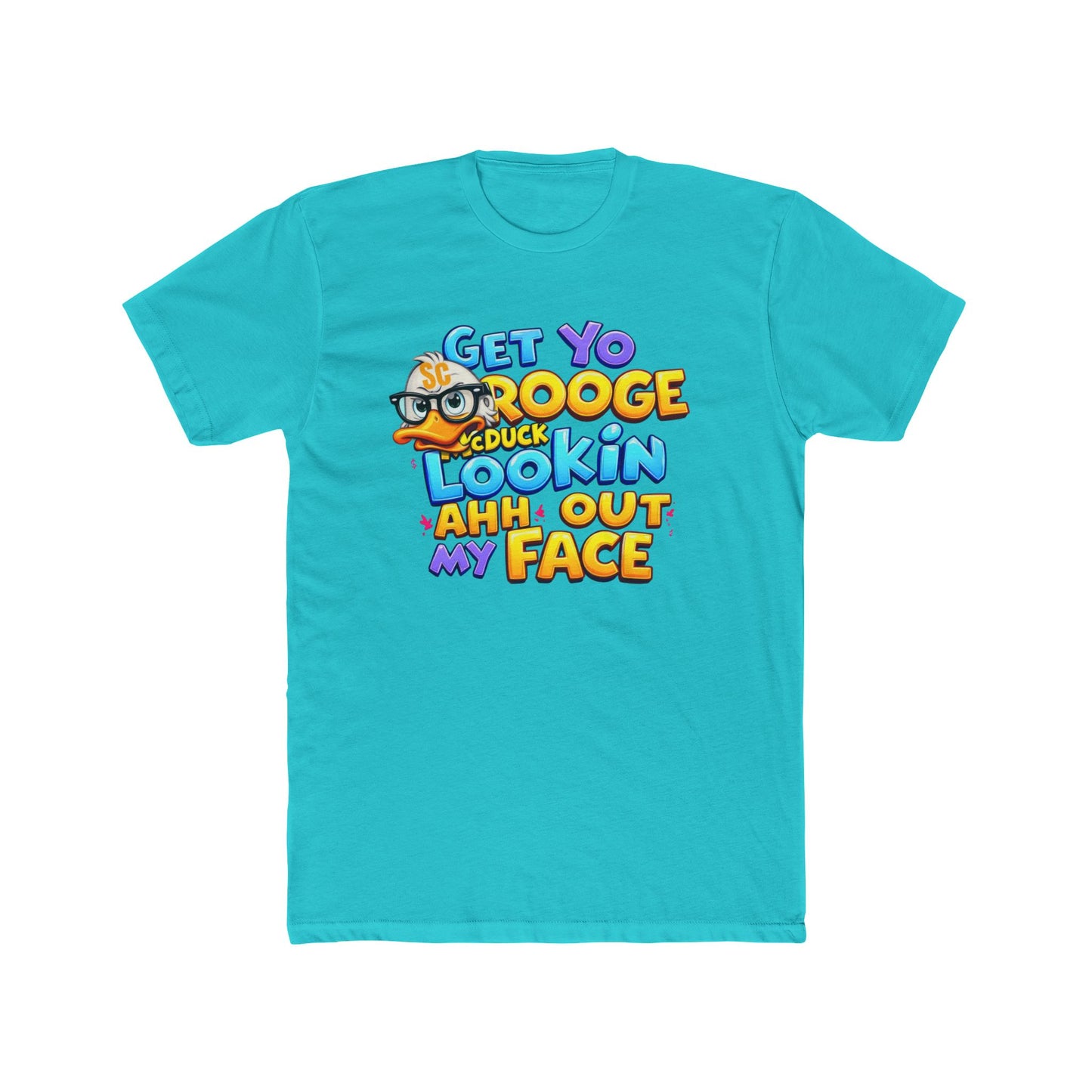Get Yo Scrooge McDuck Lookin' Ahh Out My Face Graphic Tee