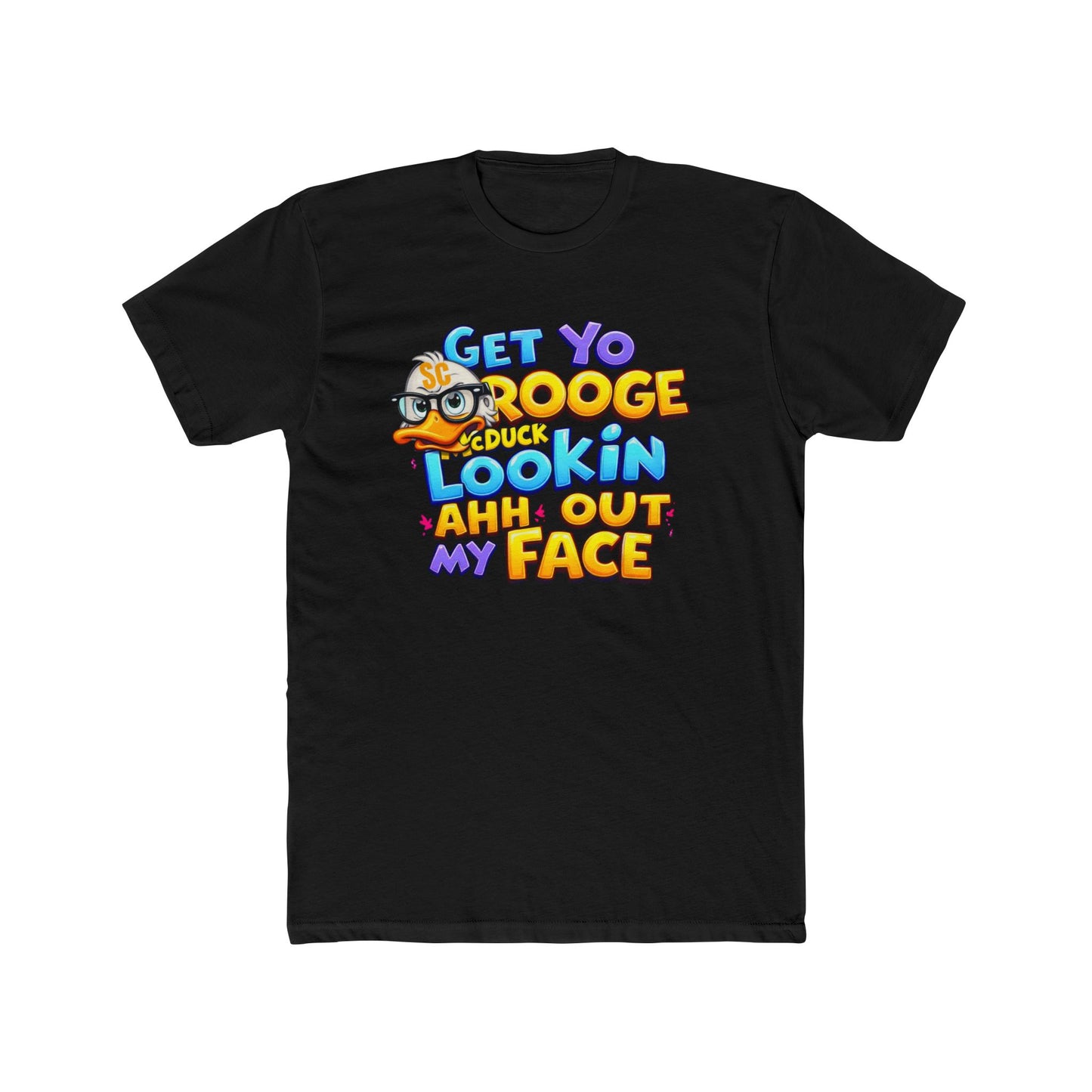Get Yo Scrooge McDuck Lookin' Ahh Out My Face Graphic Tee
