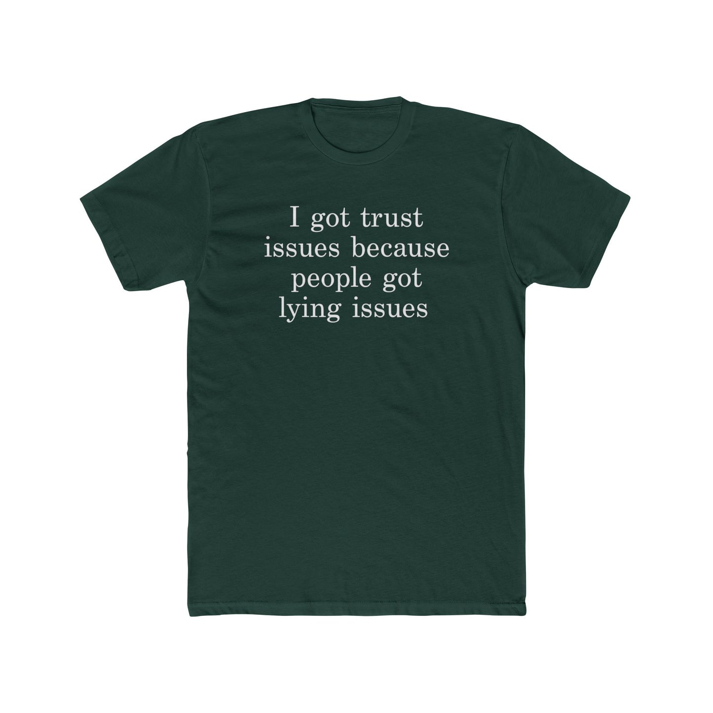I Got Trust Issues Because People Got Lying Issues Tee