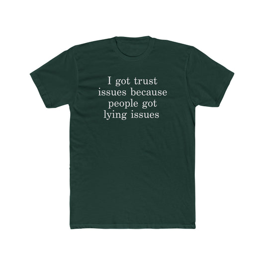 I Got Trust Issues Because People Got Lying Issues Tee