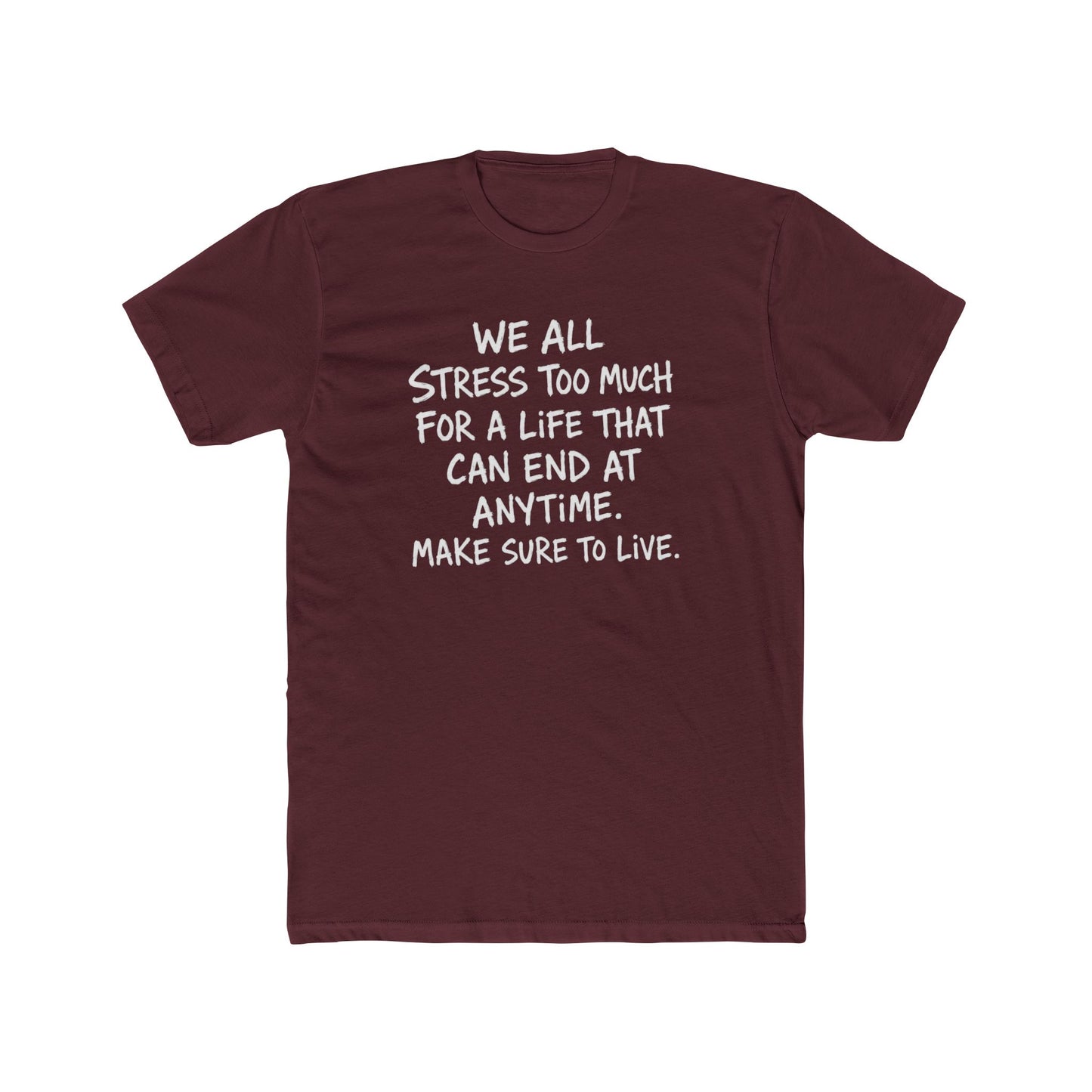 Crew Tee — 'We All Stress Too Much… Make Sure To Live' Inspirational Quote T‑Shirt
