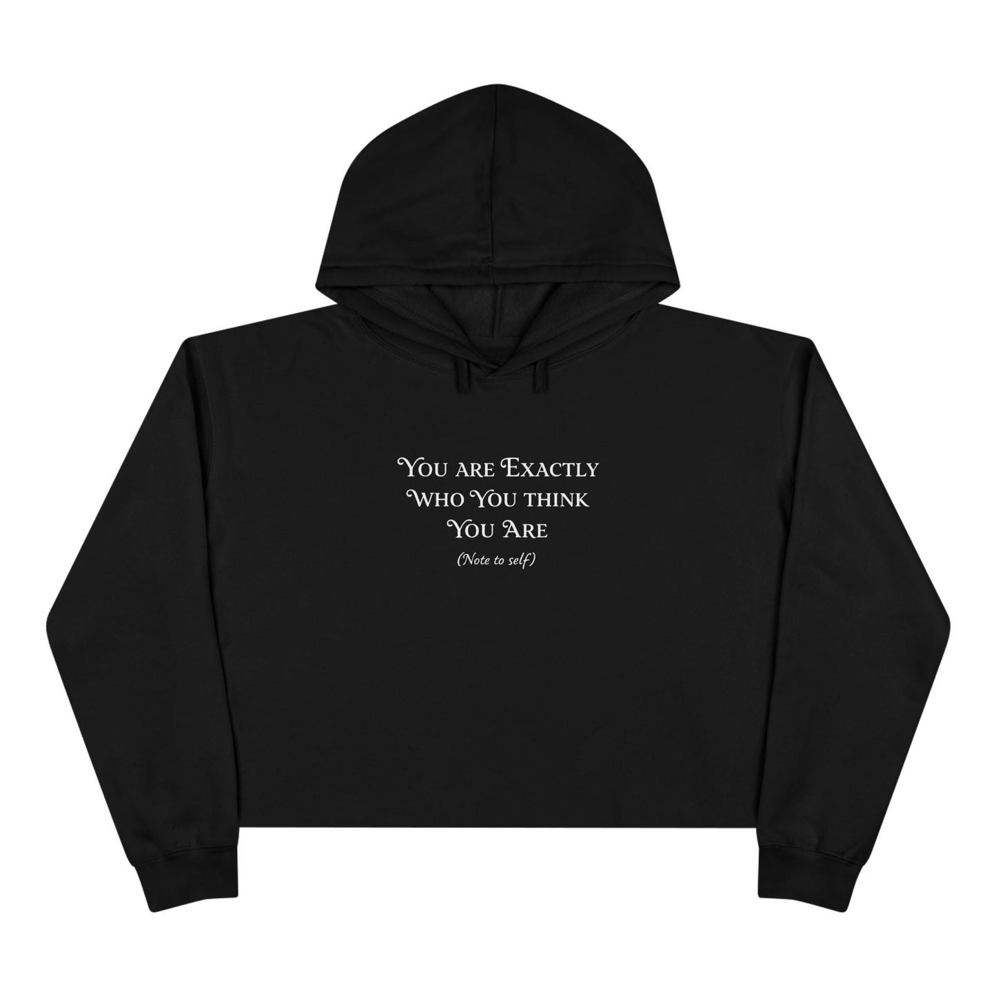 Crop Hoodie — "You Are Exactly Who You Think You Are" Minimalist Cropped Hoodie