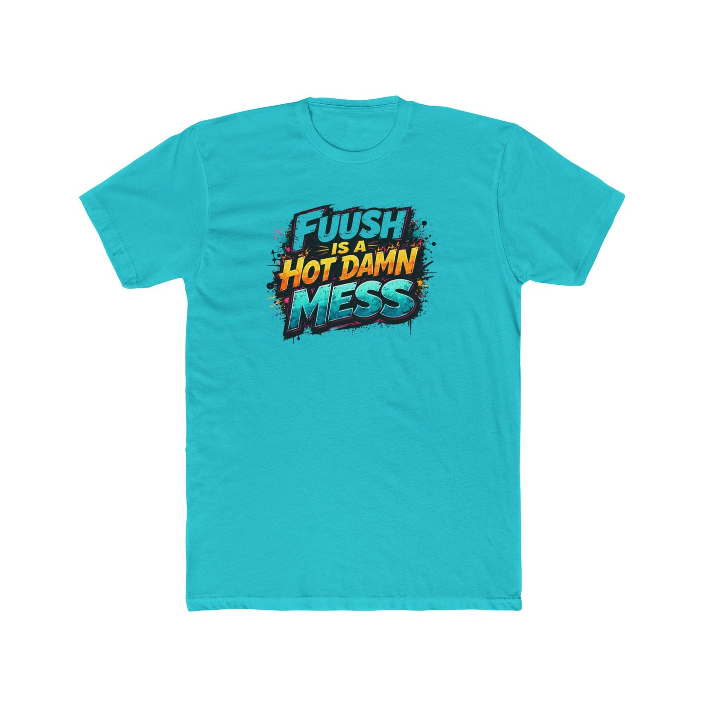 "FuuSH Is A Hot Damn Mess" Funny Graphic Tee
