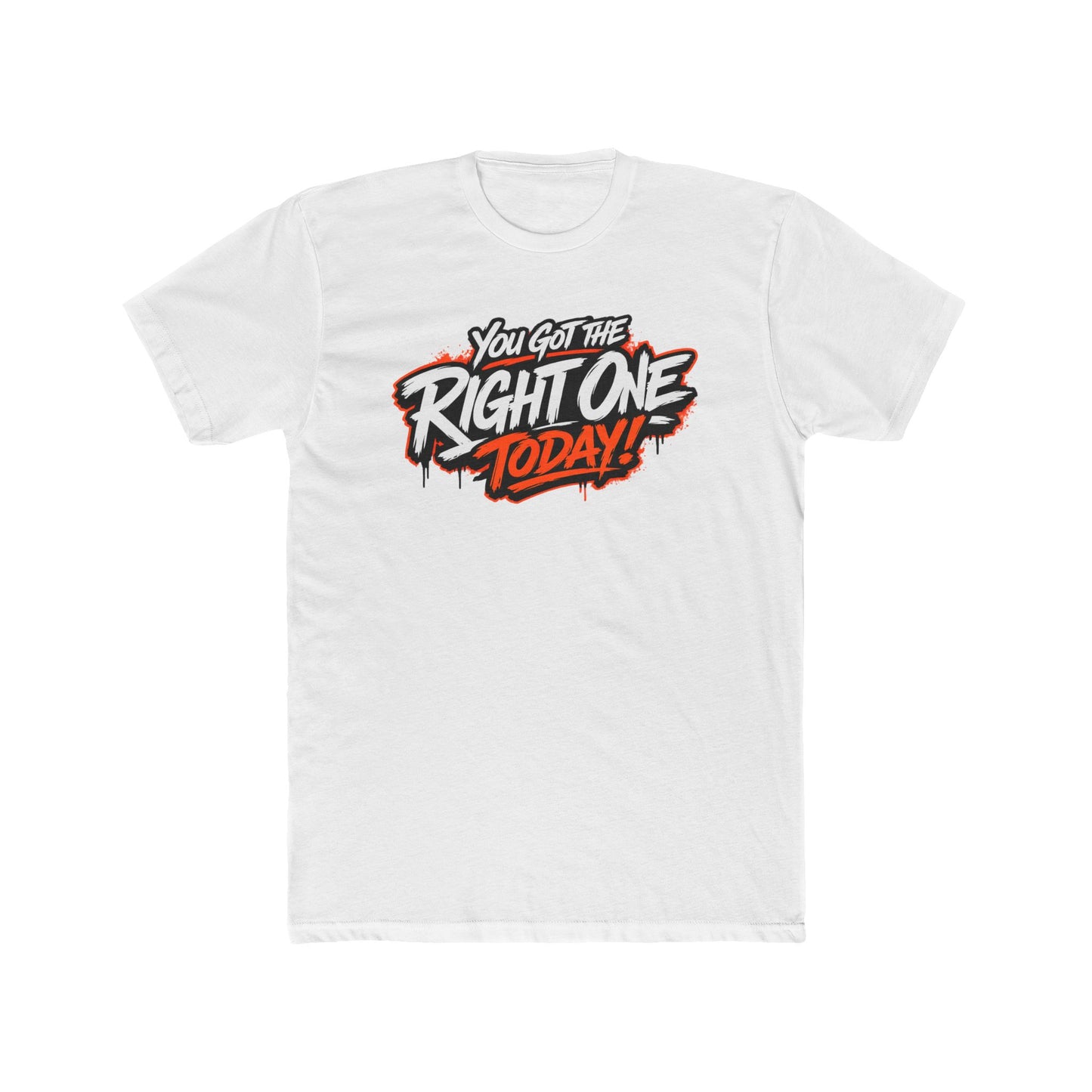 You Got The Right One Today! T-Shirt — Bold Retro Graphic Tee