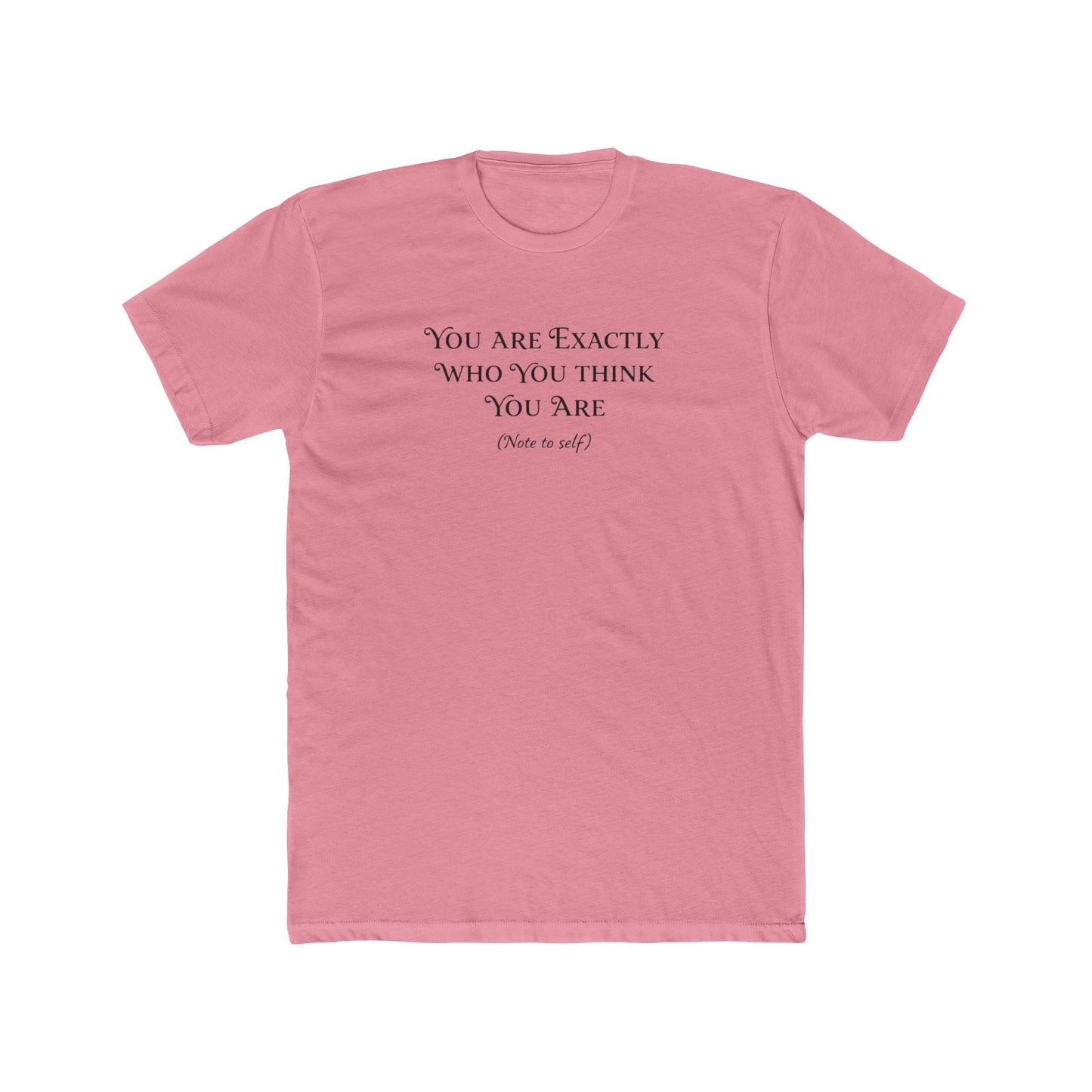 Crew Tee - "You Are Exactly Who You Think You Are" Minimalist Inspirational T-Shirt