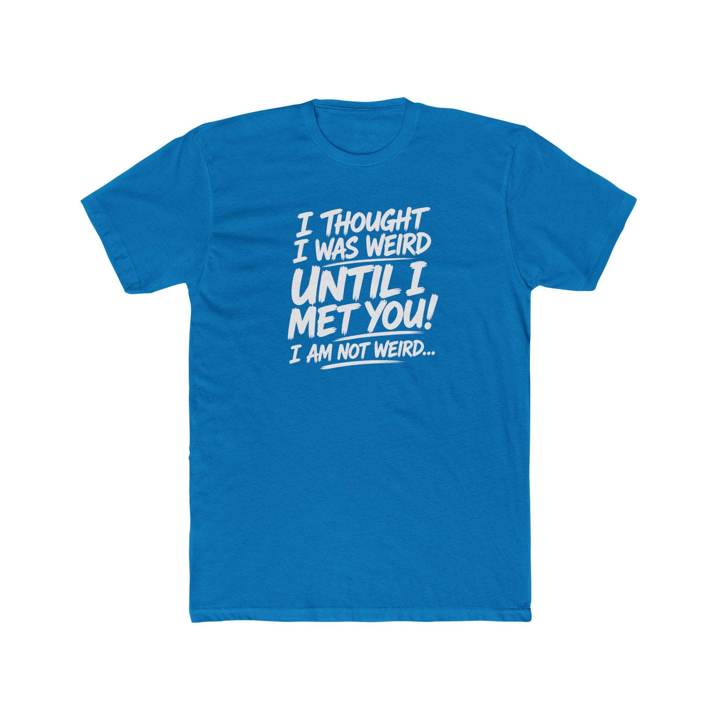 I'm Not Weird, You Are Tee