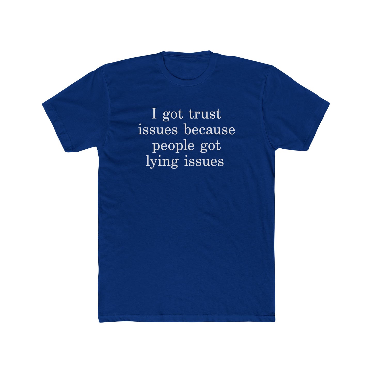 I Got Trust Issues Because People Got Lying Issues Tee