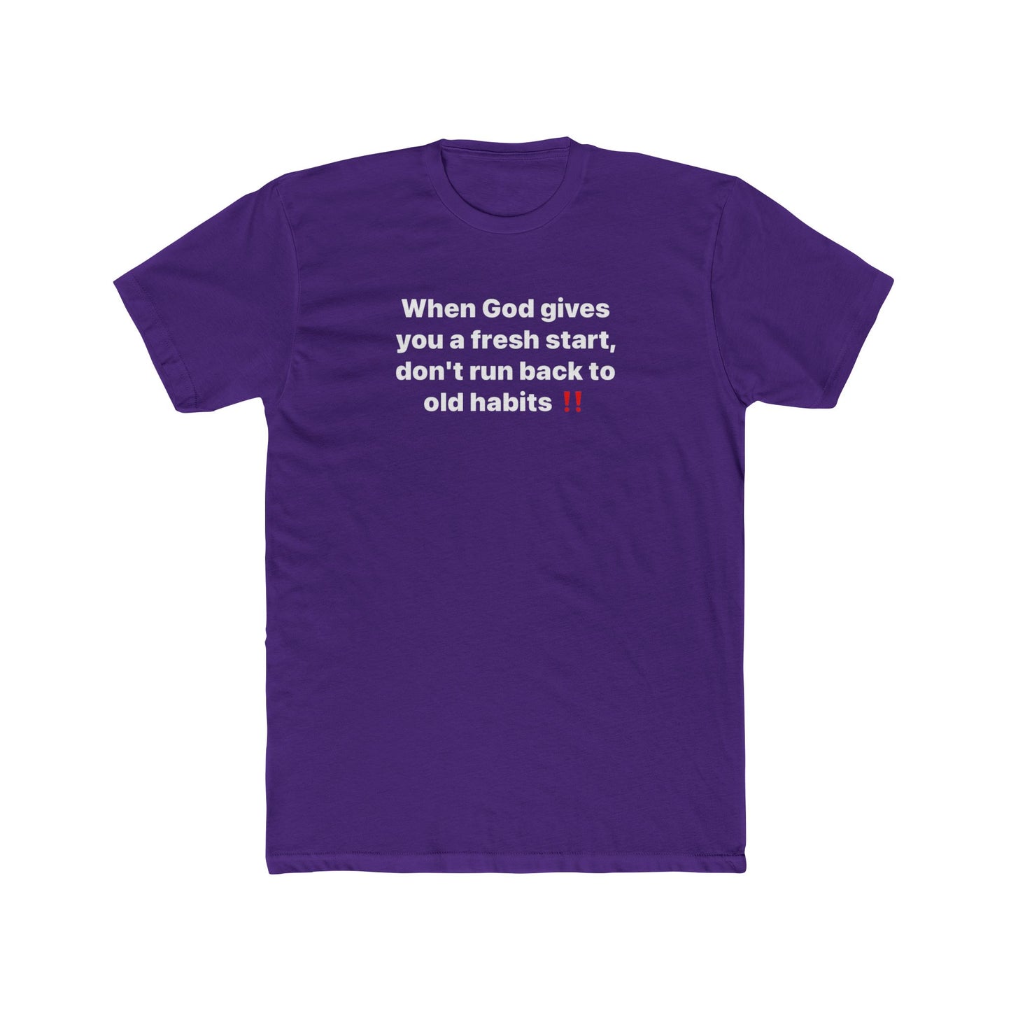 Faith Message Tee — "When God gives you a fresh start, don’t run back to old habits"