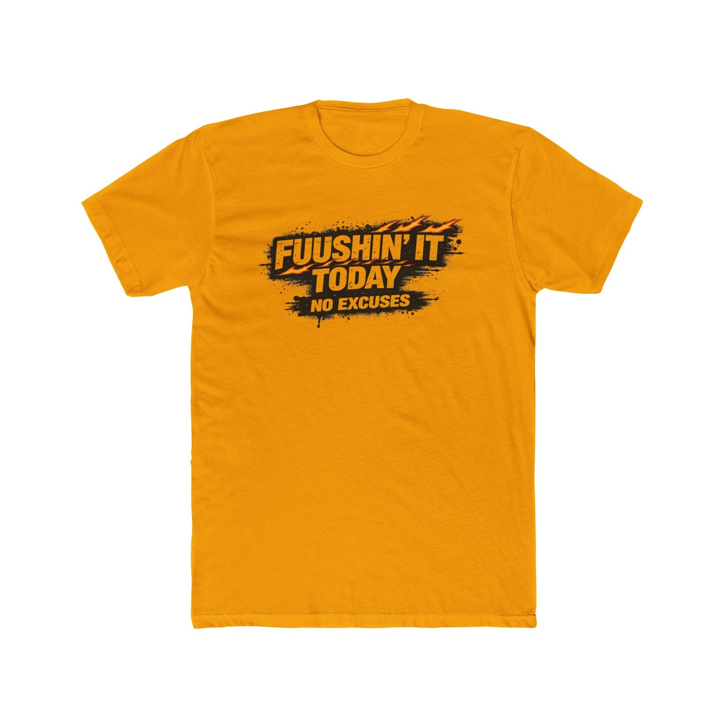 Fuushin' It Today T-Shirt — "No Excuses" Motivational Tee