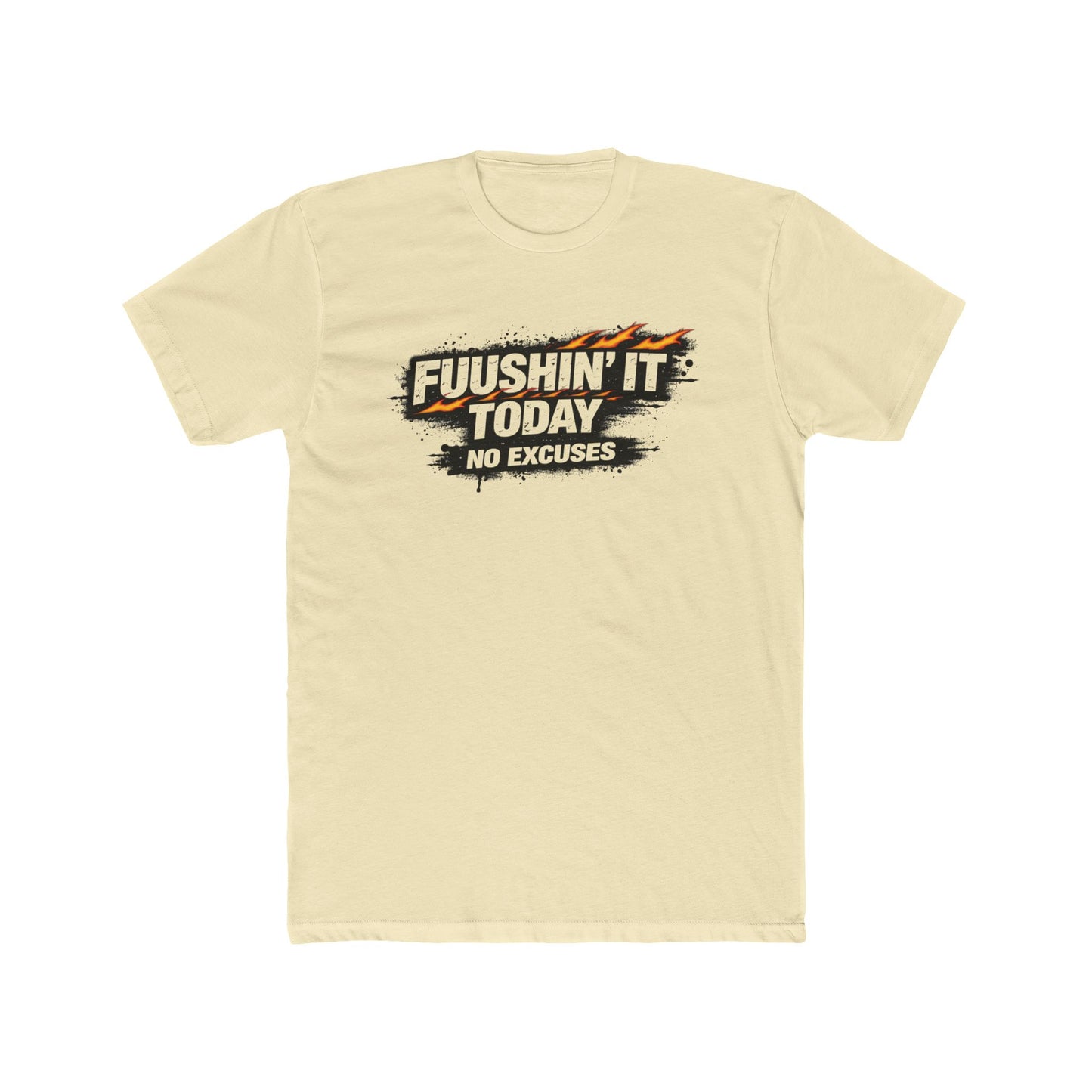 Fuushin' It Today T-Shirt — "No Excuses" Motivational Tee