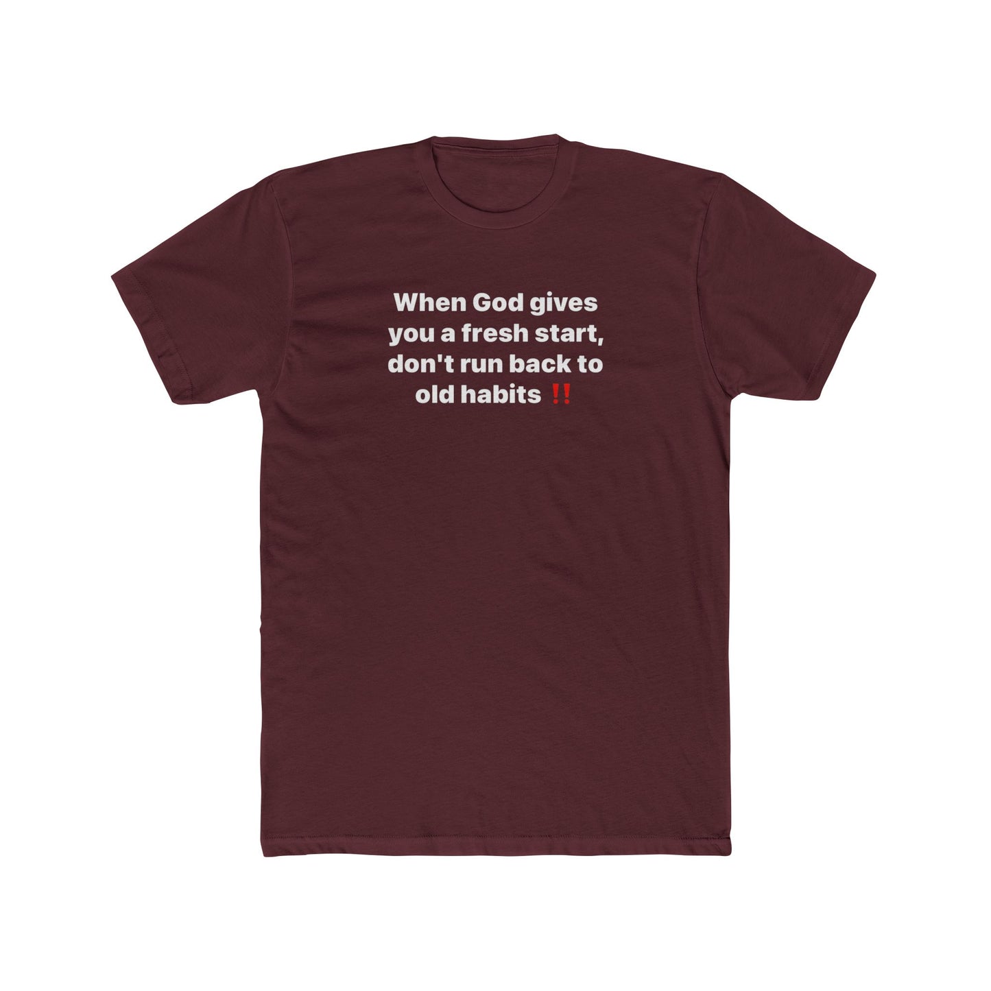 Faith Message Tee — "When God gives you a fresh start, don’t run back to old habits"
