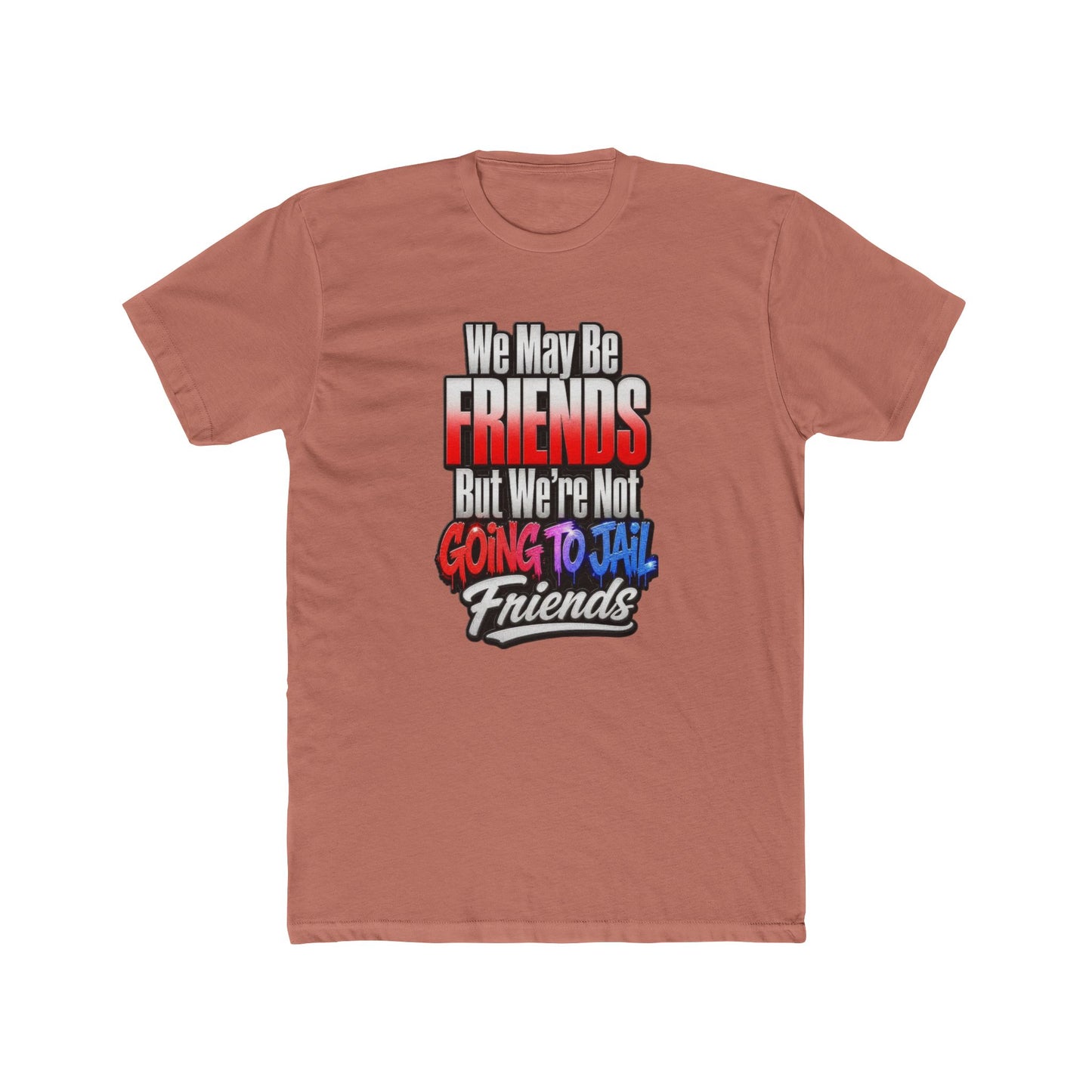 Friend Zone Tee — "We May Be Friends But We’re Not Going To Jail Friends" Graphic T-Shirt