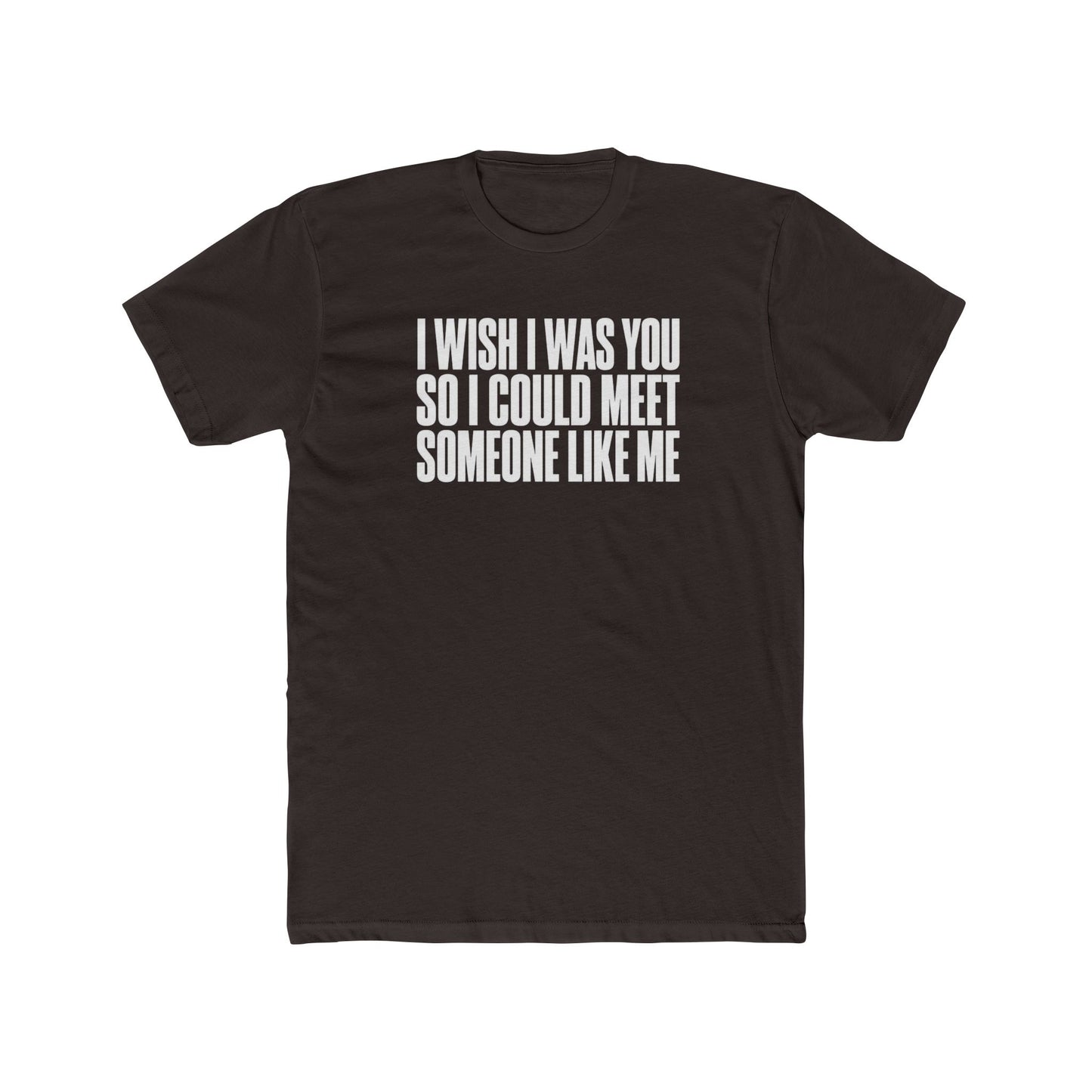 I Wish I Was You Tee — Funny Self-Love Graphic T-Shirt