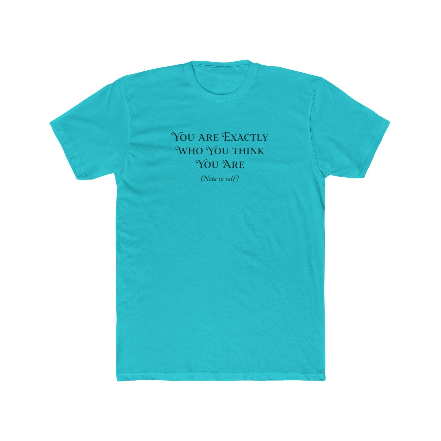 Crew Tee - "You Are Exactly Who You Think You Are" Minimalist Inspirational T-Shirt