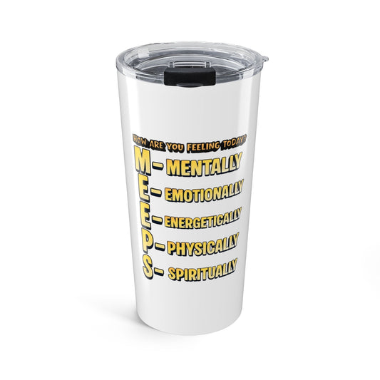 20oz Tumbler — “MEEPS” Mental, Emotional, Energetic, Physical, Spiritual Check Travel Mug