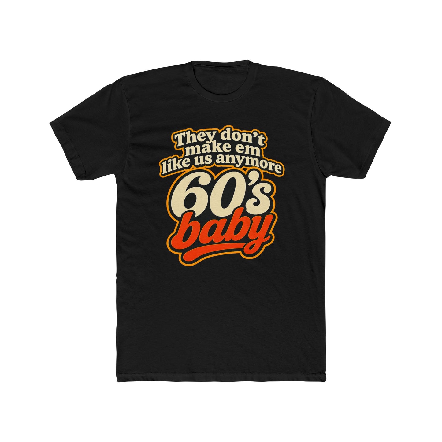 60's Baby Retro Tee — "They Don't Make 'Em Like Us Anymore" Vintage Graphic T-Shirt