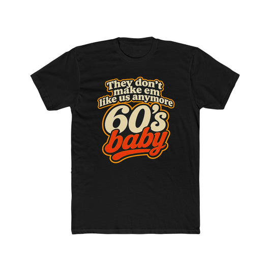 60's Baby Retro Tee — "They Don't Make 'Em Like Us Anymore" Vintage Graphic T-Shirt