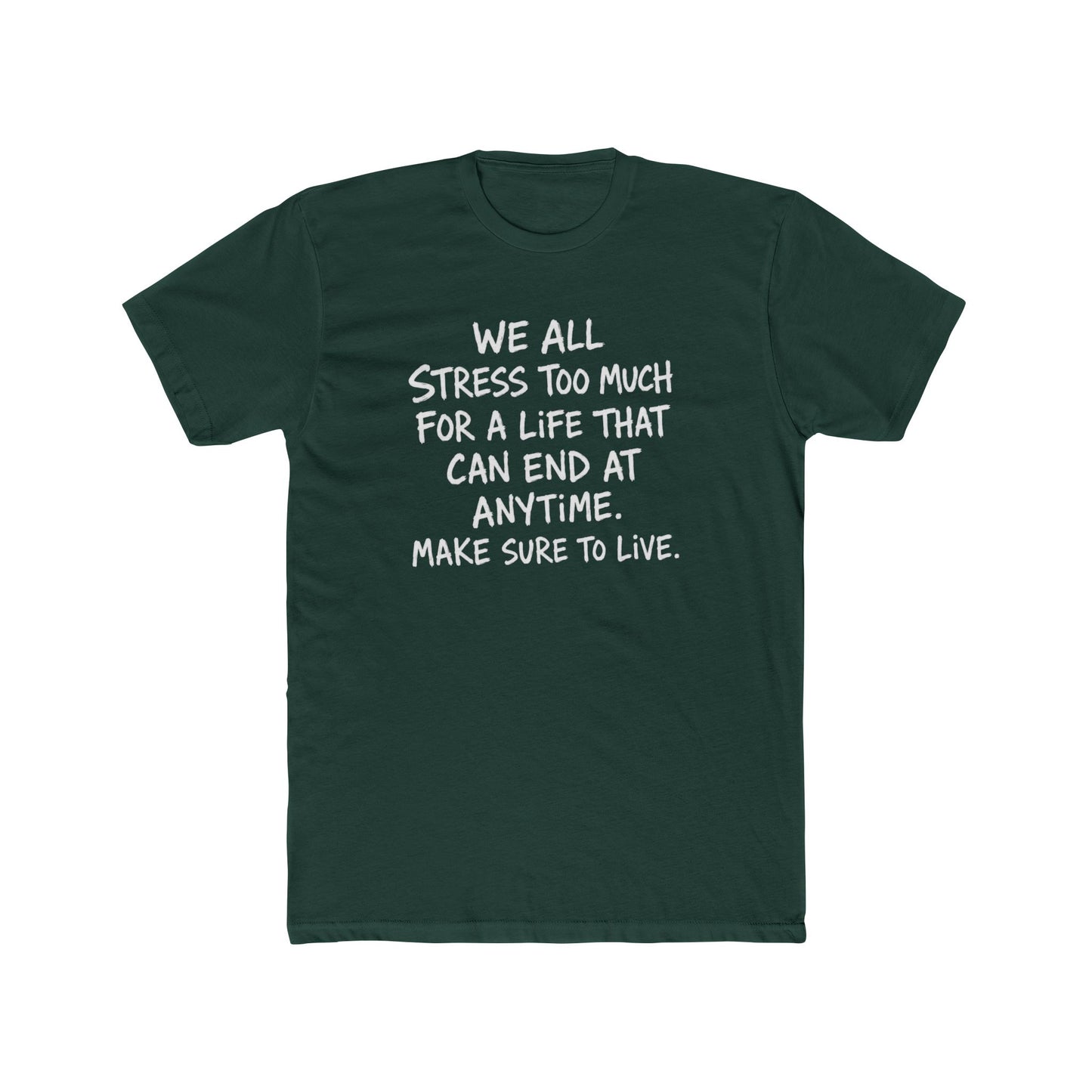 Crew Tee — 'We All Stress Too Much… Make Sure To Live' Inspirational Quote T‑Shirt