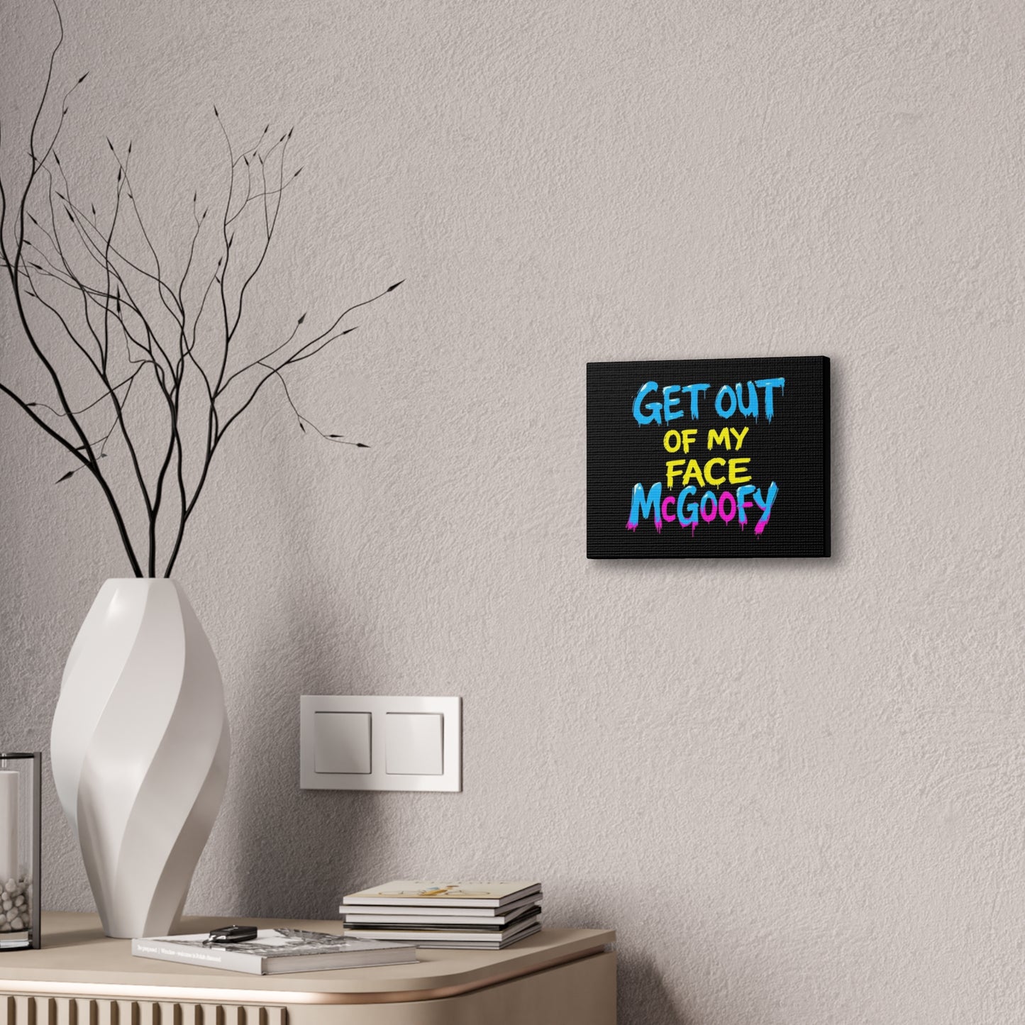 Canvas Print — "Get Out of My Face McGoofy" Bold Graffiti Wall Art