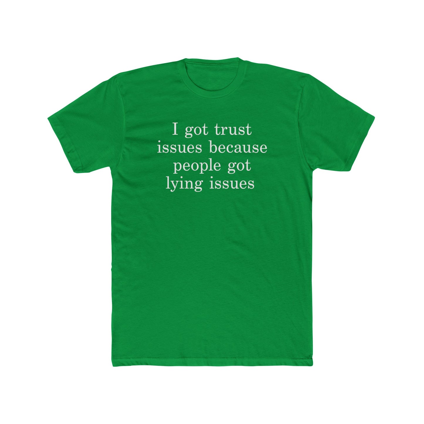 I Got Trust Issues Because People Got Lying Issues Tee