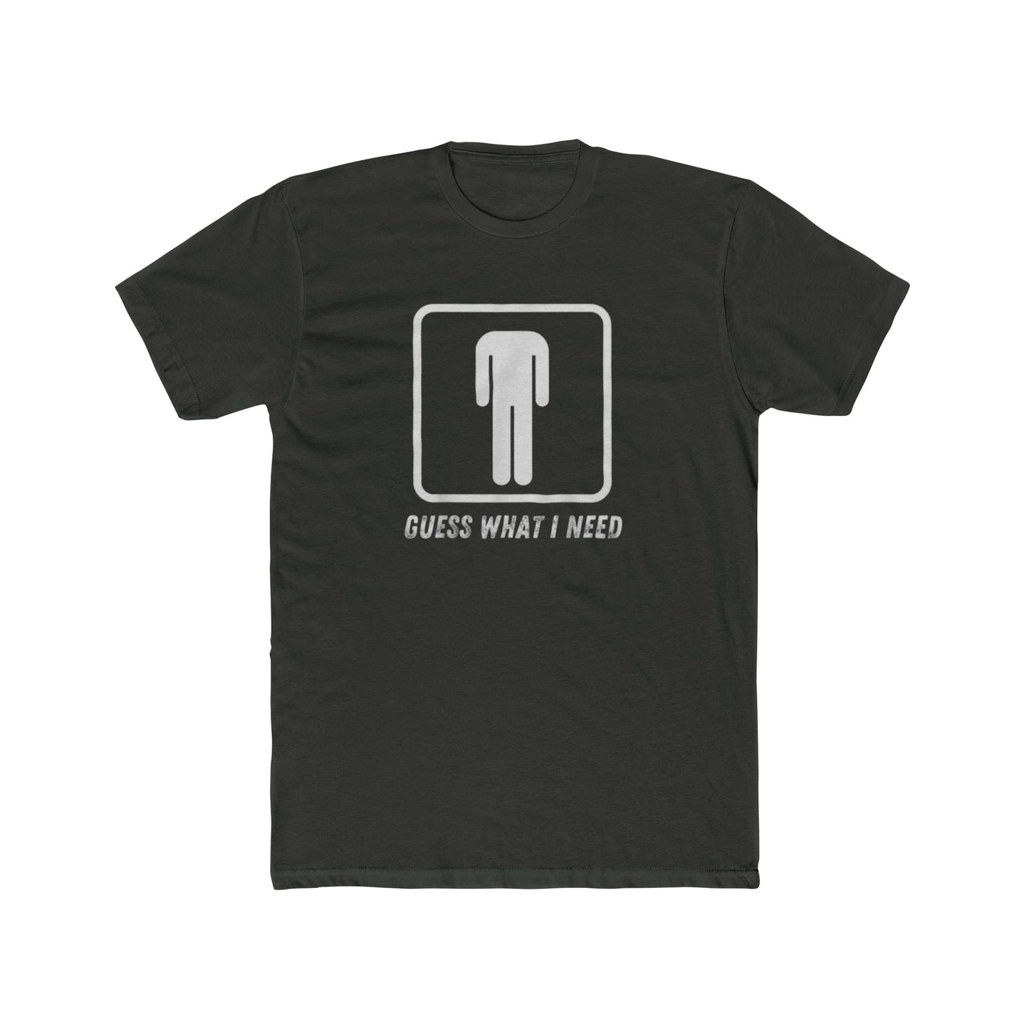Guess What I Need Tee — Minimal Humorous Graphic T-Shirt