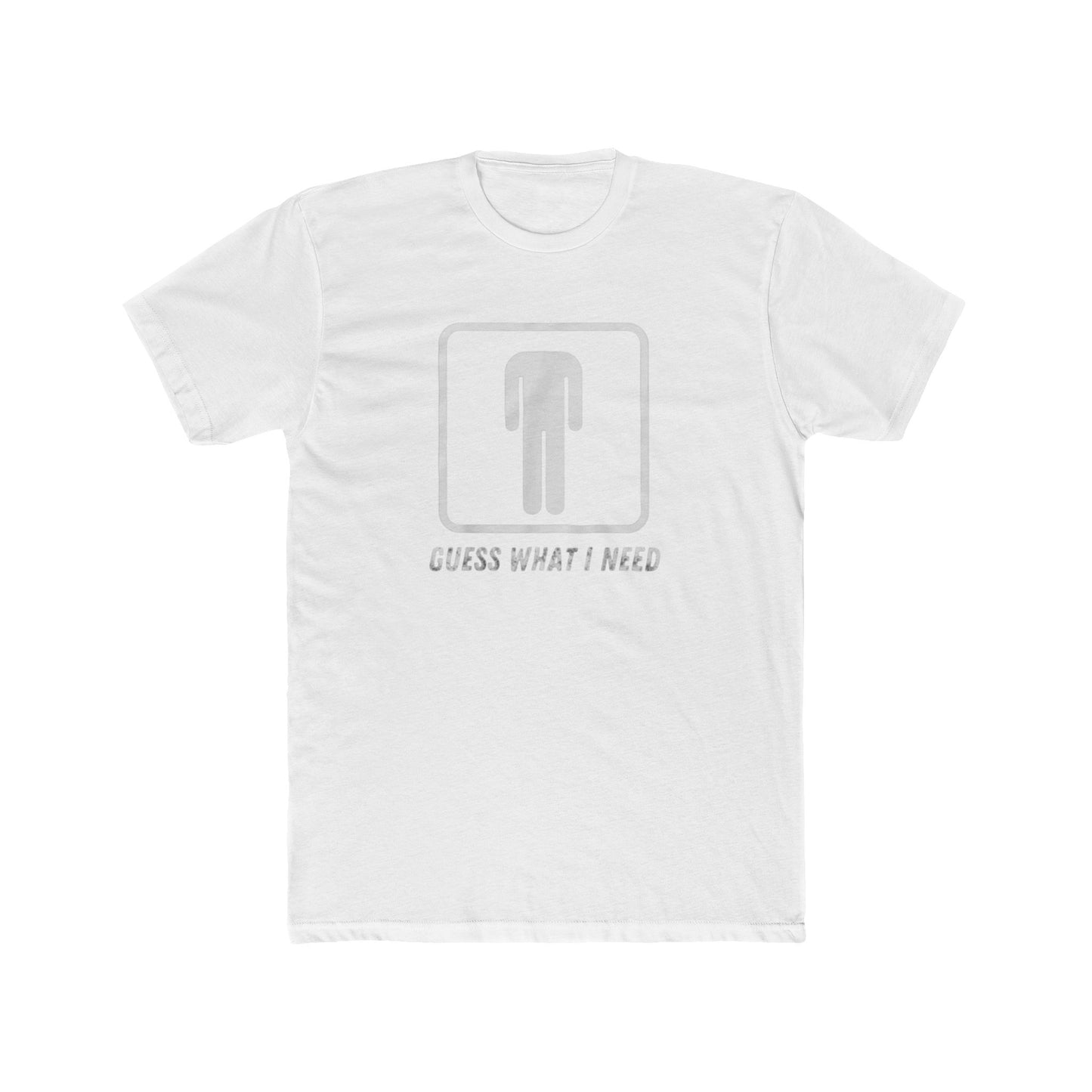 Guess What I Need Tee — Minimal Humorous Graphic T-Shirt