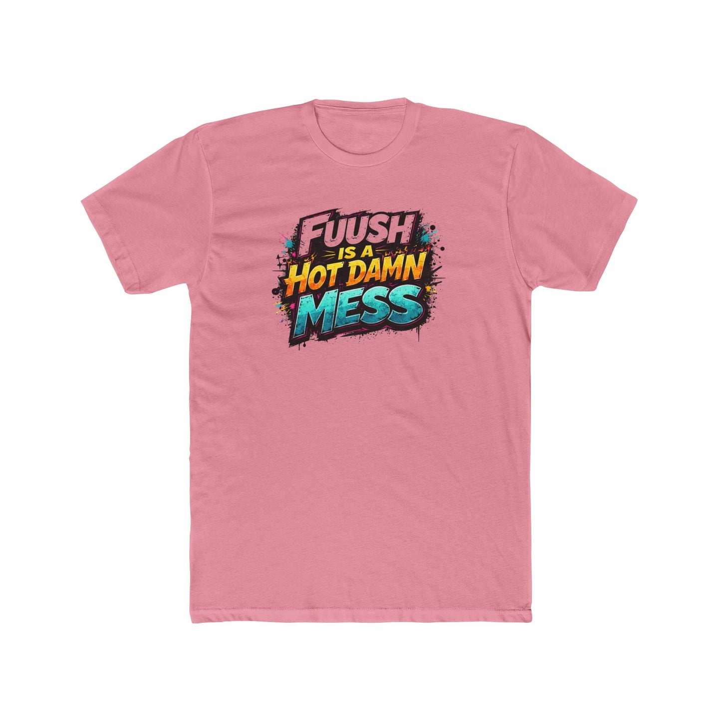 "FuuSH Is A Hot Damn Mess" Funny Graphic Tee