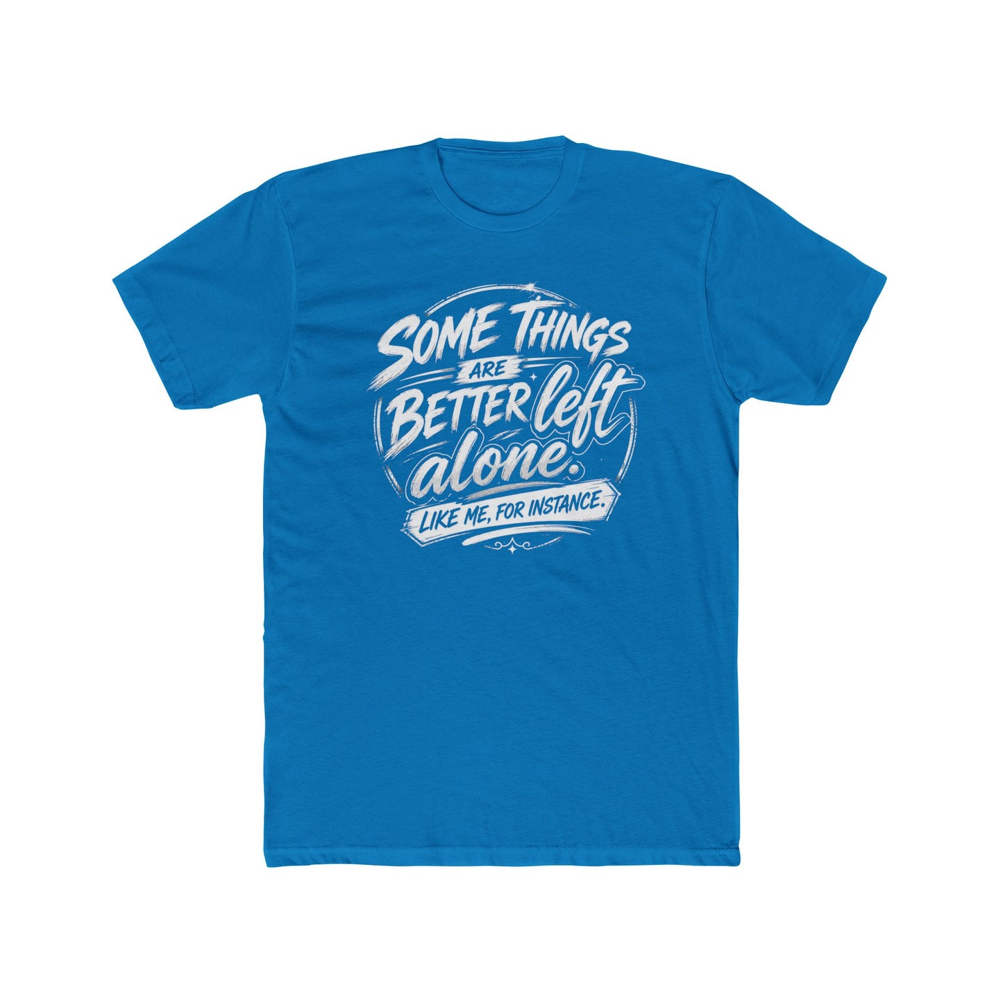 Crew Tee — "Some Things Are Better Left Alone" Graphic Tee