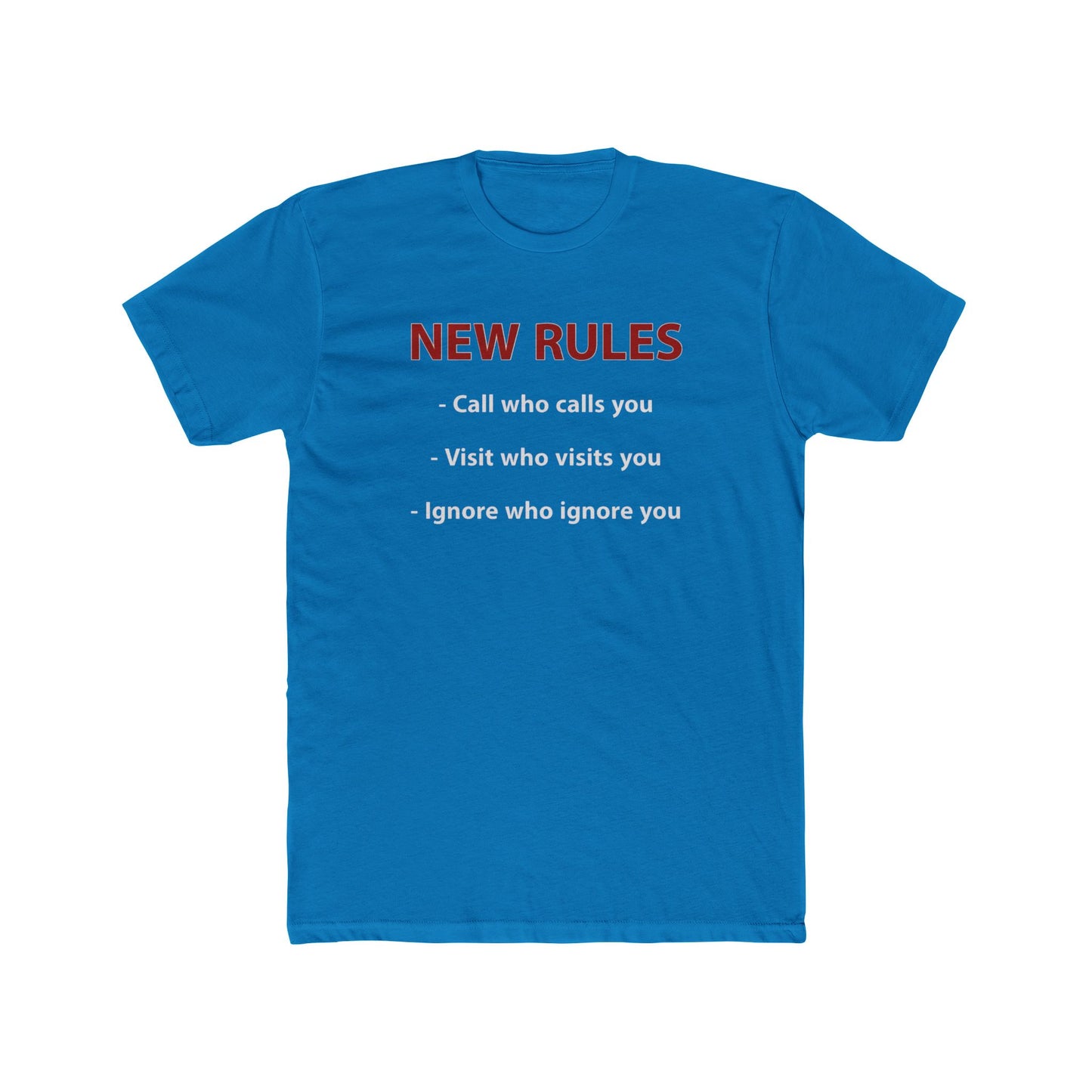 New Rules Tee — "New Rules: Call who calls you, Visit who visits you, Ignore who ignore you" Cotton Shirt