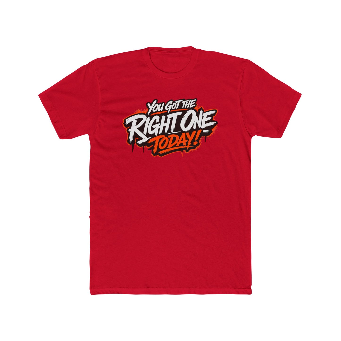 You Got The Right One Today! T-Shirt — Bold Retro Graphic Tee