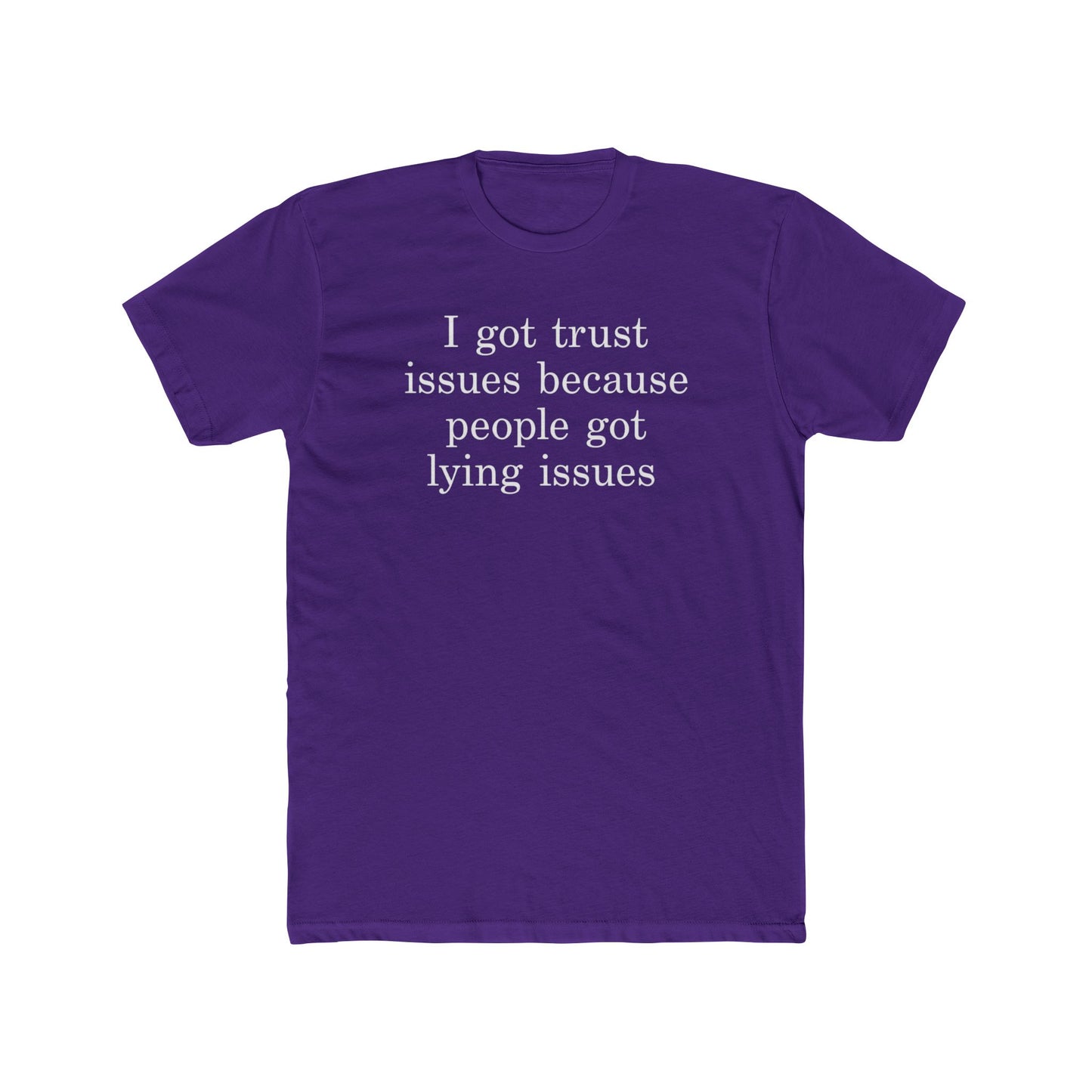 I Got Trust Issues Because People Got Lying Issues Tee