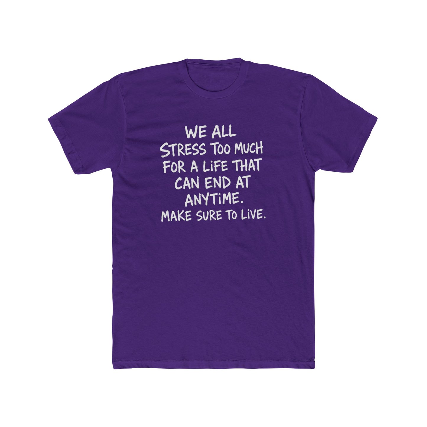 Crew Tee — 'We All Stress Too Much… Make Sure To Live' Inspirational Quote T‑Shirt
