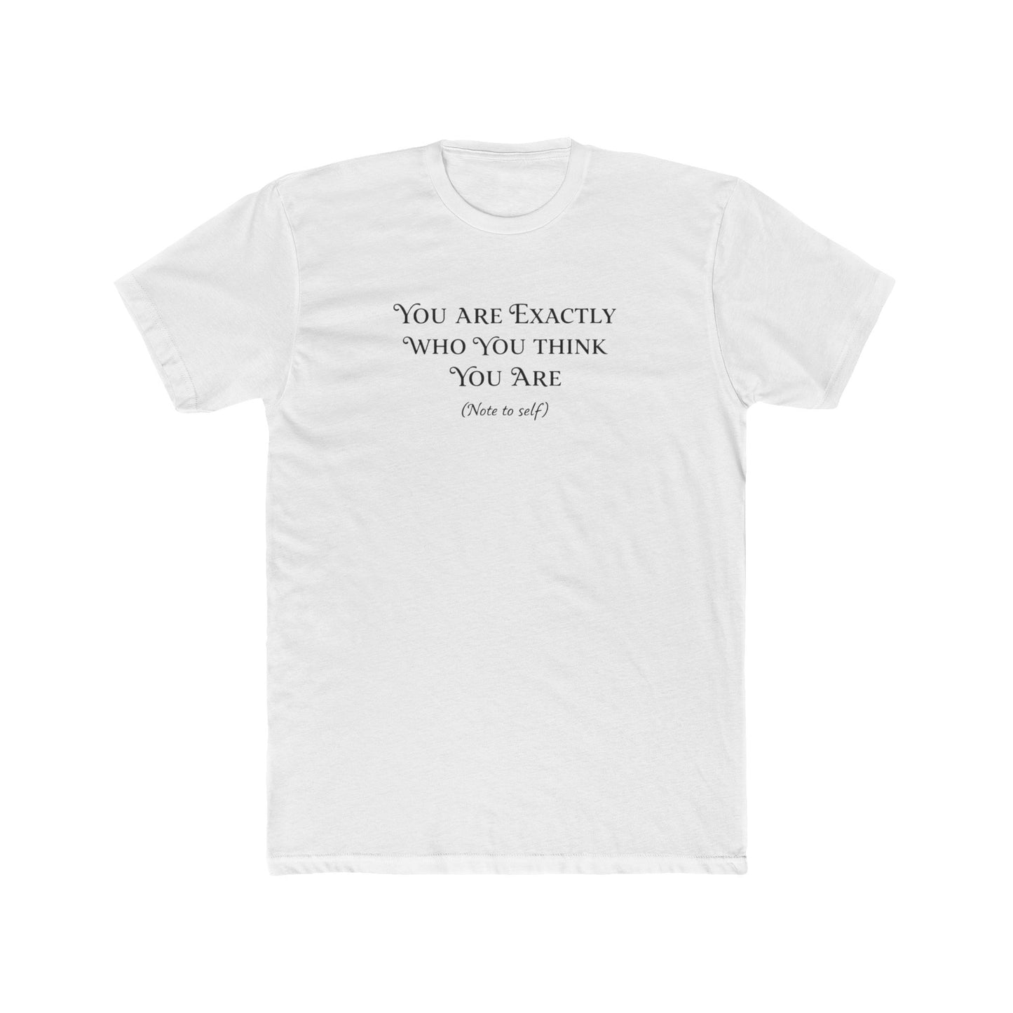 Crew Tee - "You Are Exactly Who You Think You Are" Minimalist Inspirational T-Shirt